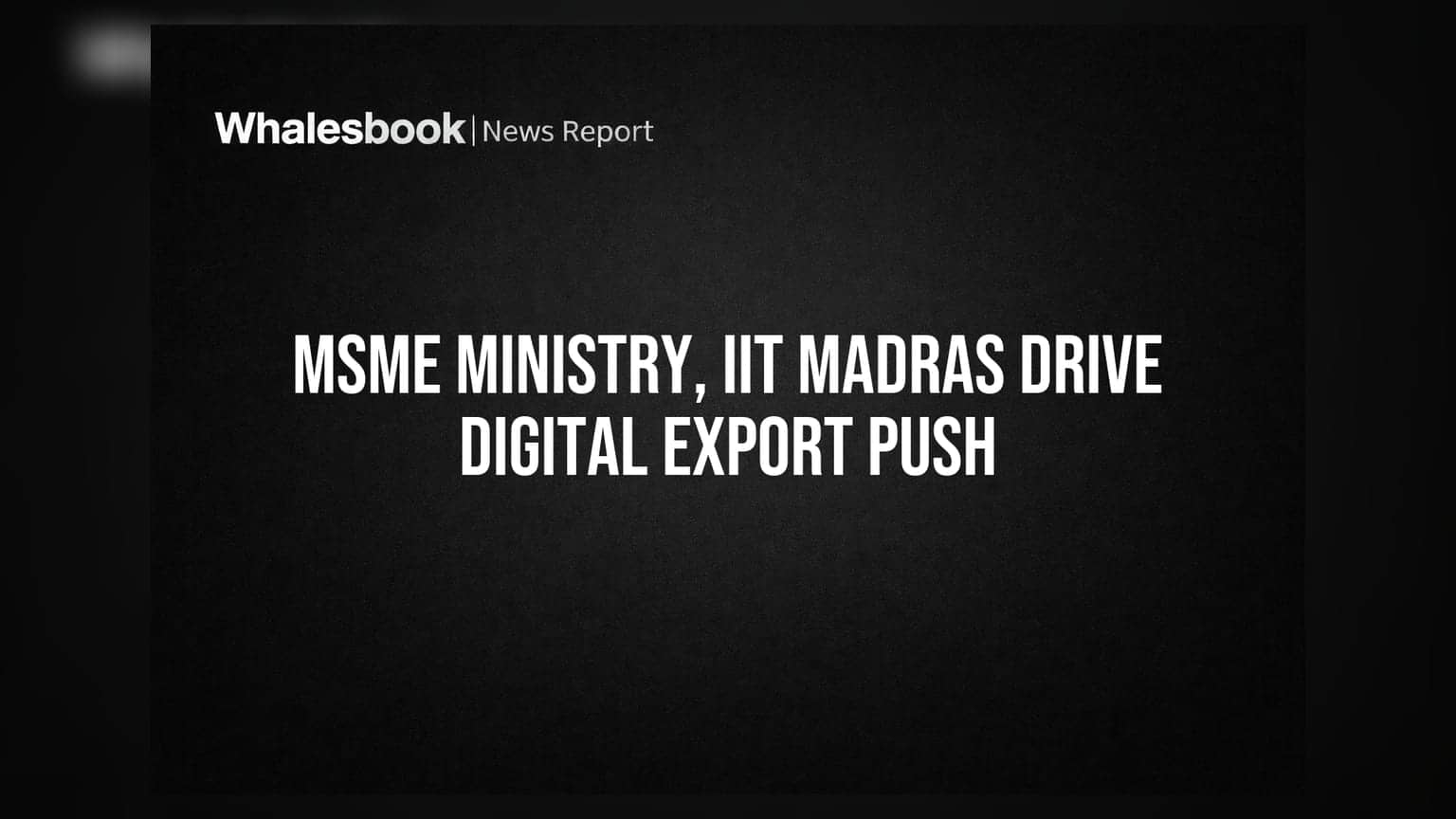 MSME मंत्रालय और IIT मद्रास की नई पहल: छोटे बिज़नेस अब डिजिटल एक्सपोर्ट में भरेंगे उड़ान!