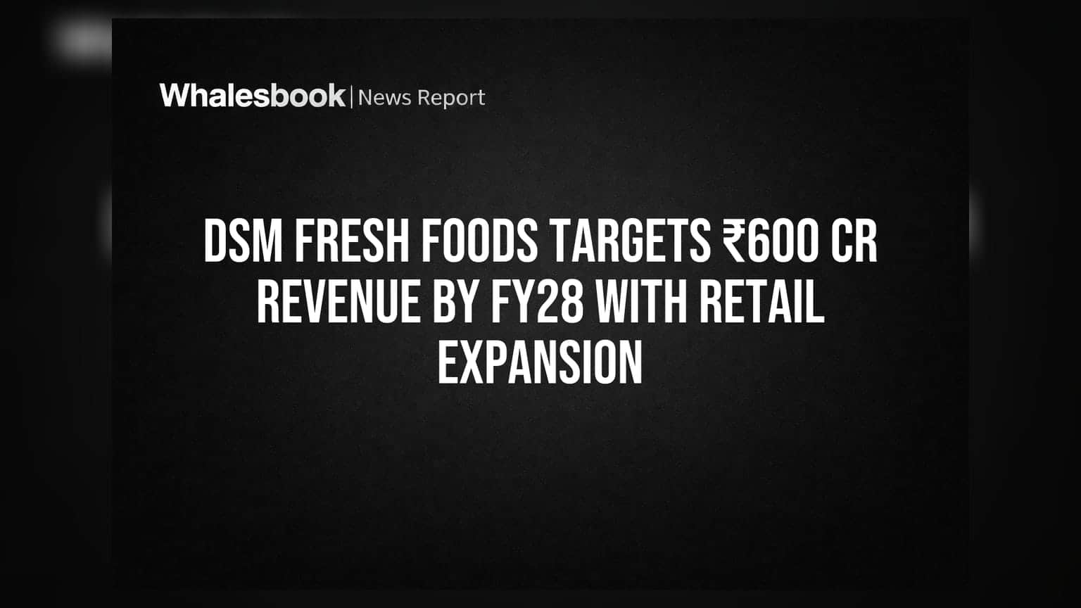 DSM Fresh Foods: Zappfresh चा मोठा प्लॅन! FY28 पर्यंत ₹600 कोटी महसूल गाठणार
