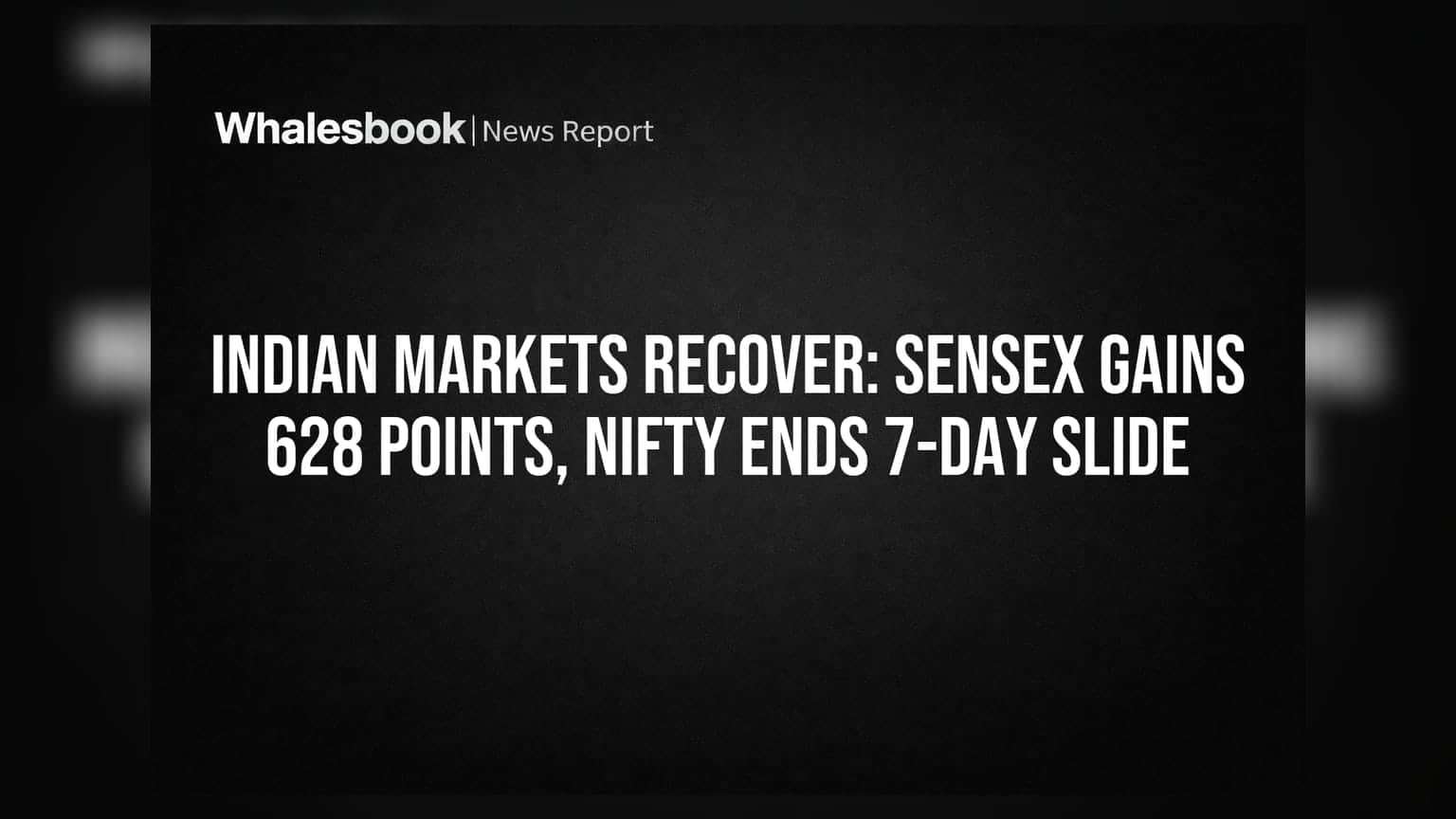 Indian Markets Recover: Sensex Gains 628 Points, Nifty Ends 7-Day Slide
