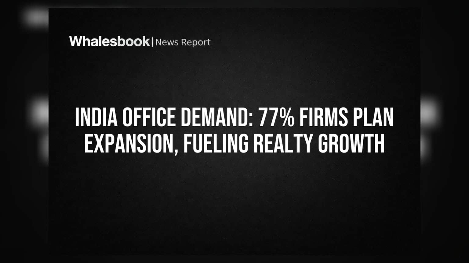 India Office Demand: 77% Firms Plan Expansion, Fueling Realty Growth