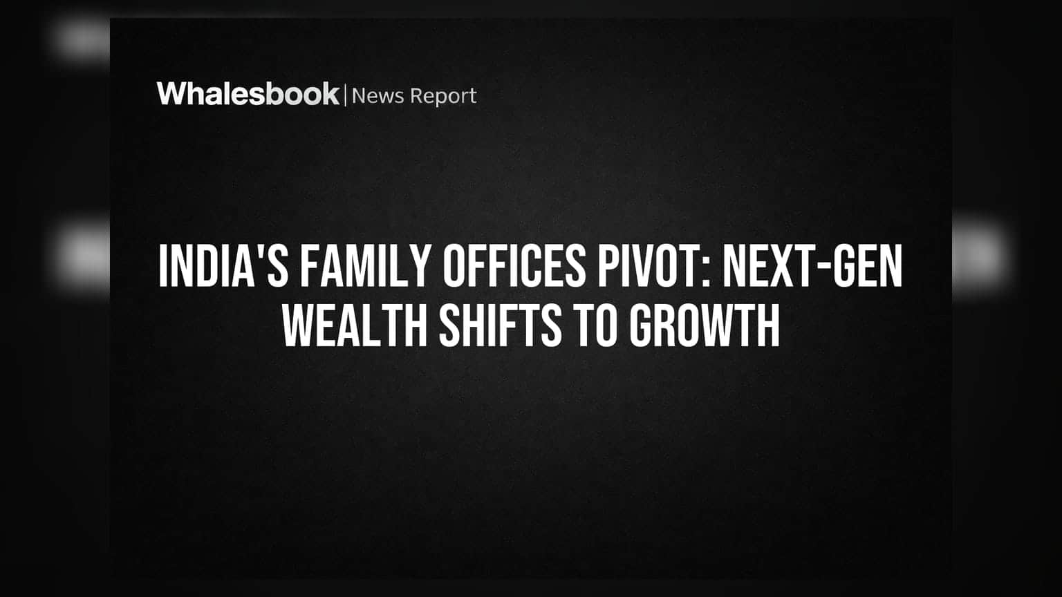 India's Family Offices Pivot: Next-Gen Wealth Shifts to Growth