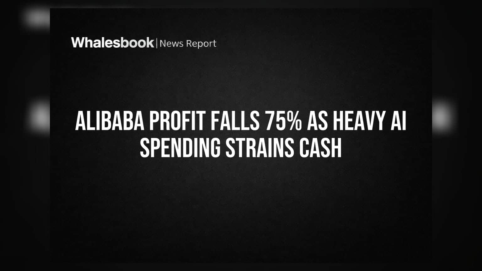 Alibaba Profit Falls 75% as Heavy AI Spending Strains Cash