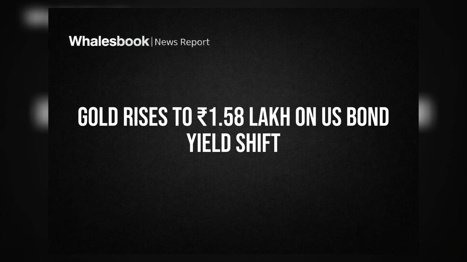 Gold Rises to ₹1.58 Lakh on US Bond Yield Shift