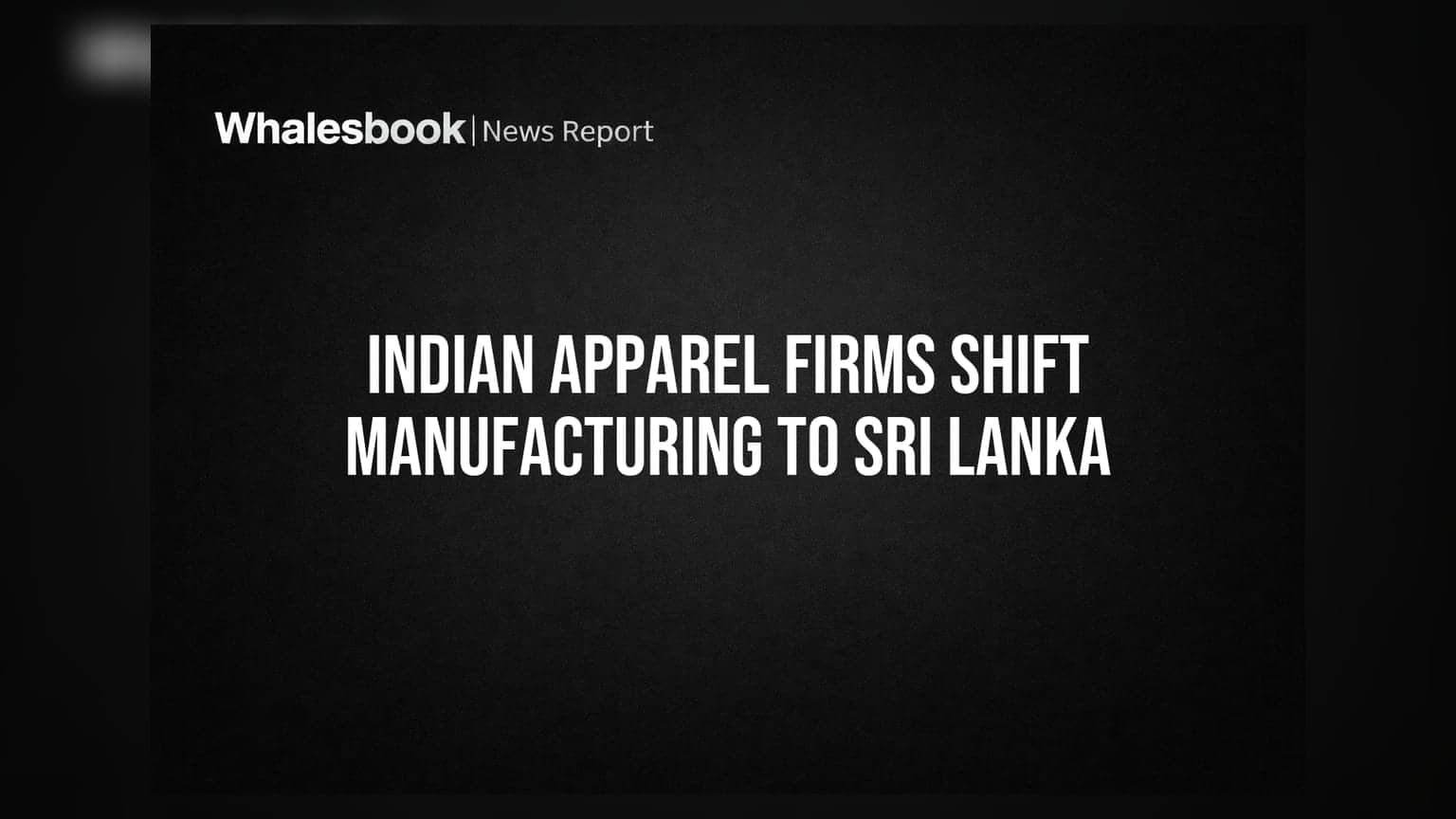 Indian Apparel Firms Shift Manufacturing To Sri Lanka