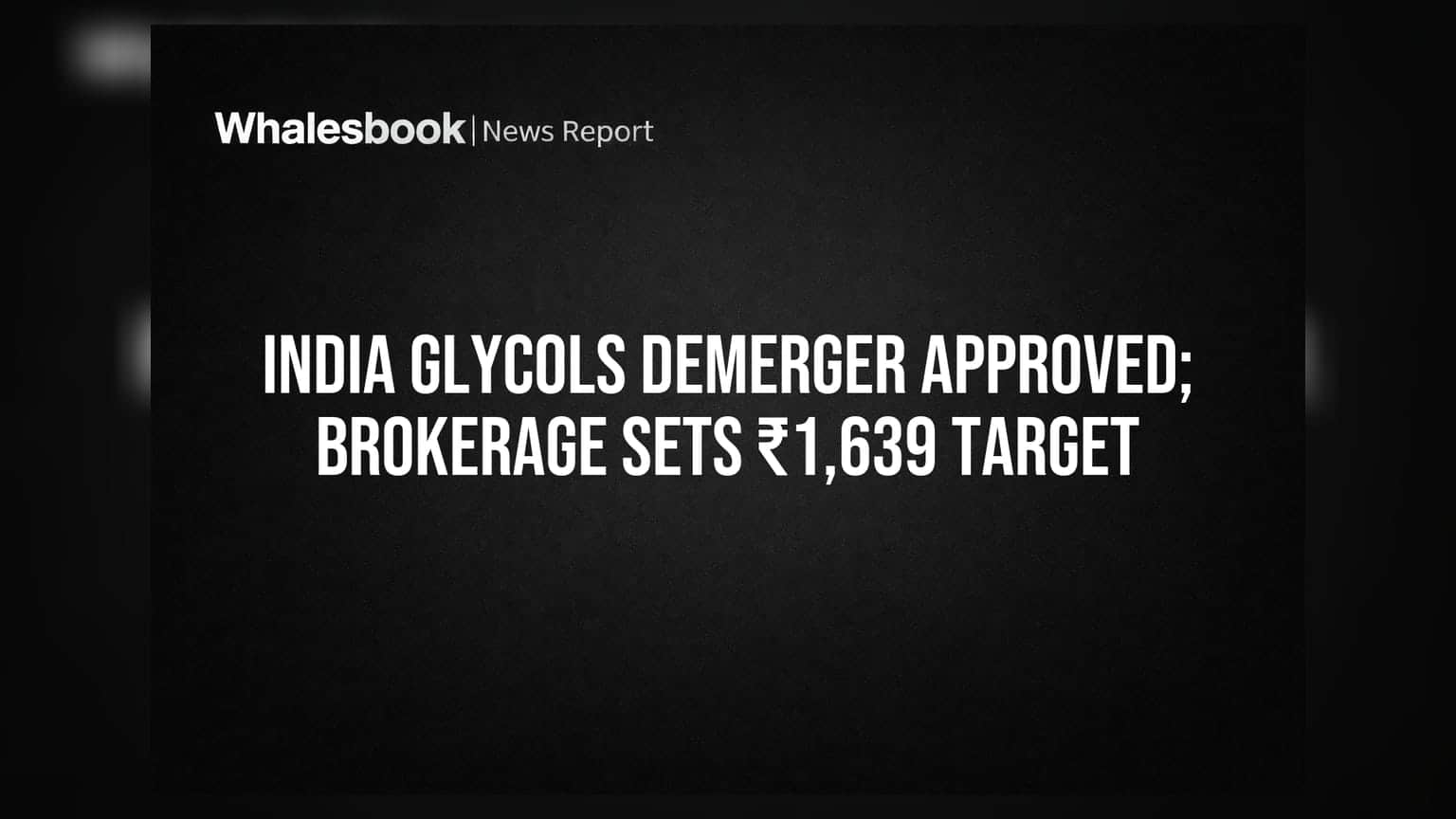 India Glycols Demerger Approved; Brokerage Sets ₹1,639 Target