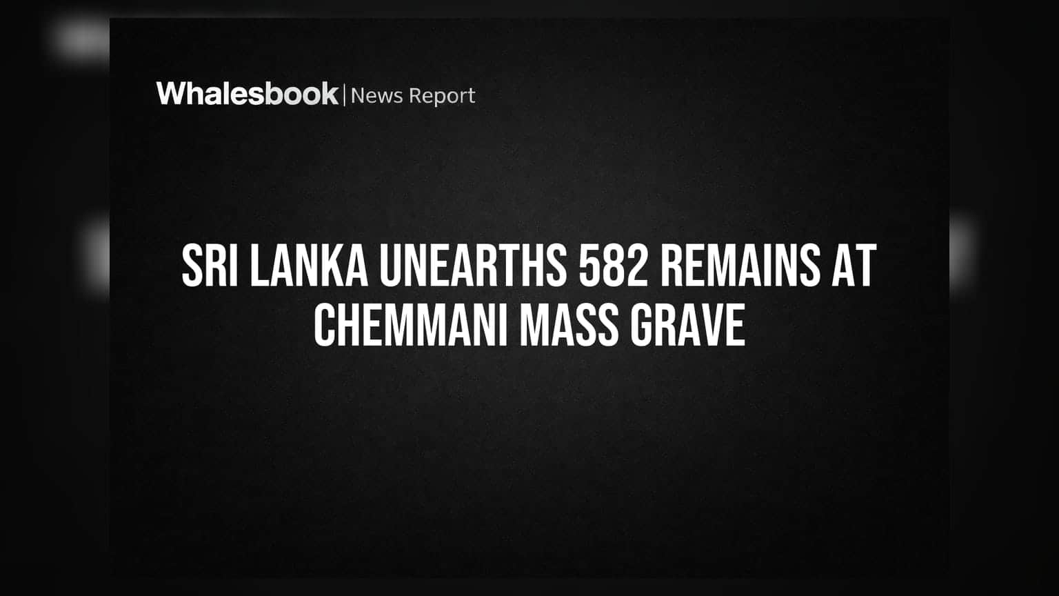 శ్రీలంకలో భారీ వెలుగులోకి 582 అస్థిపంజరాలు: చెమ్మాణి ఊచకోతపై మళ్లీ ఆశలు