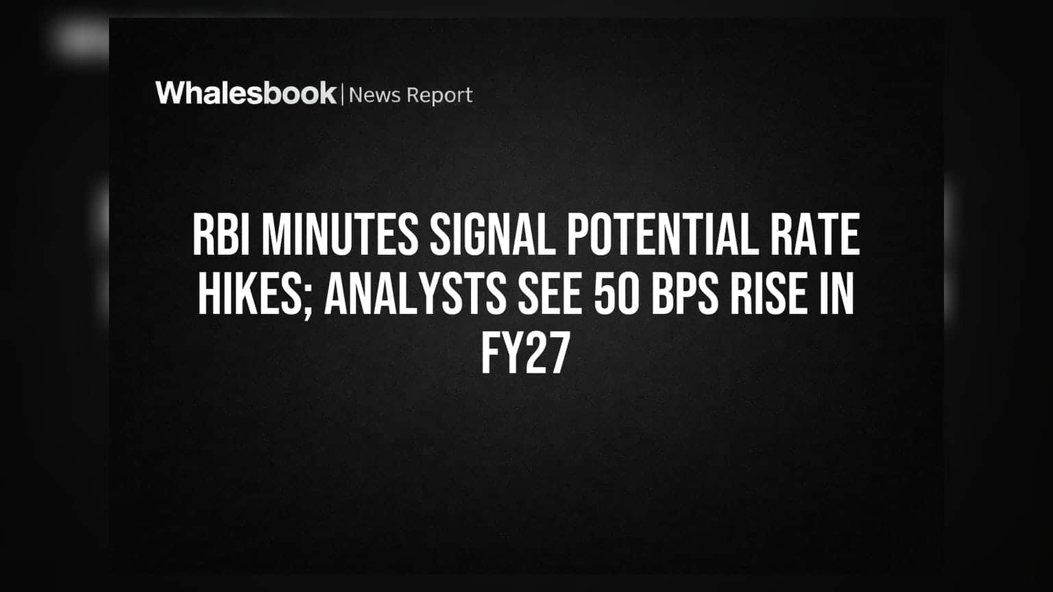 RBI Minutes Signal Potential Rate Hikes; Analysts See 50 Bps Rise in FY27