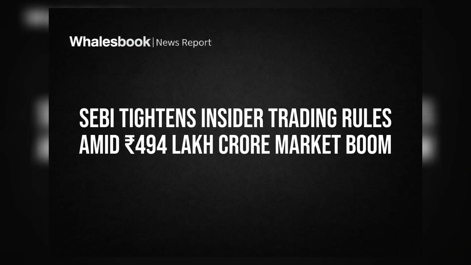 SEBI Tightens Insider Trading Rules Amid ₹494 Lakh Crore Market Boom
