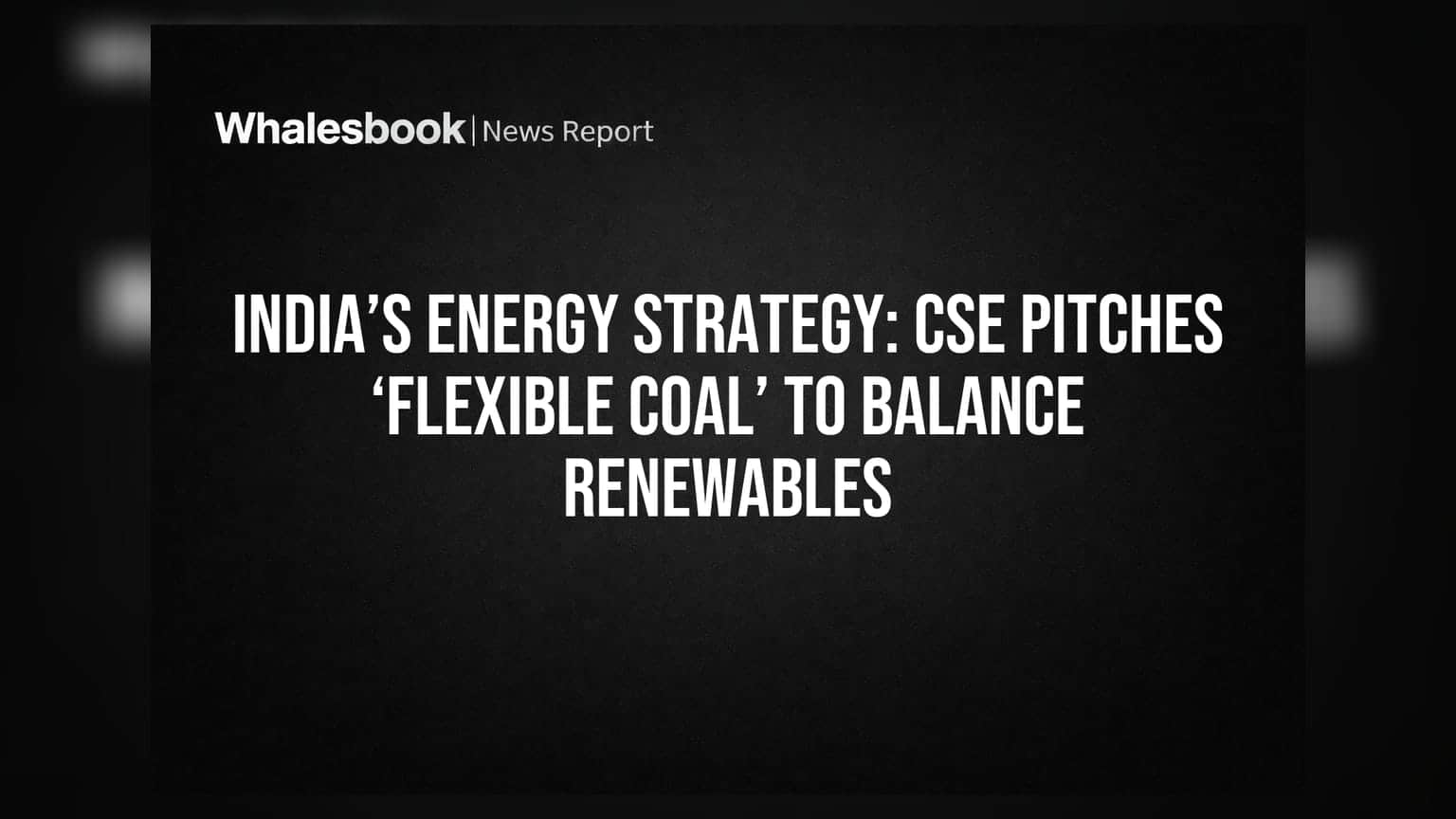 India Energy Strategy: CSE का 'Flexible Coal' प्लान, रिन्यूएबल एनर्जी को बढ़ावा देने की तैयारी