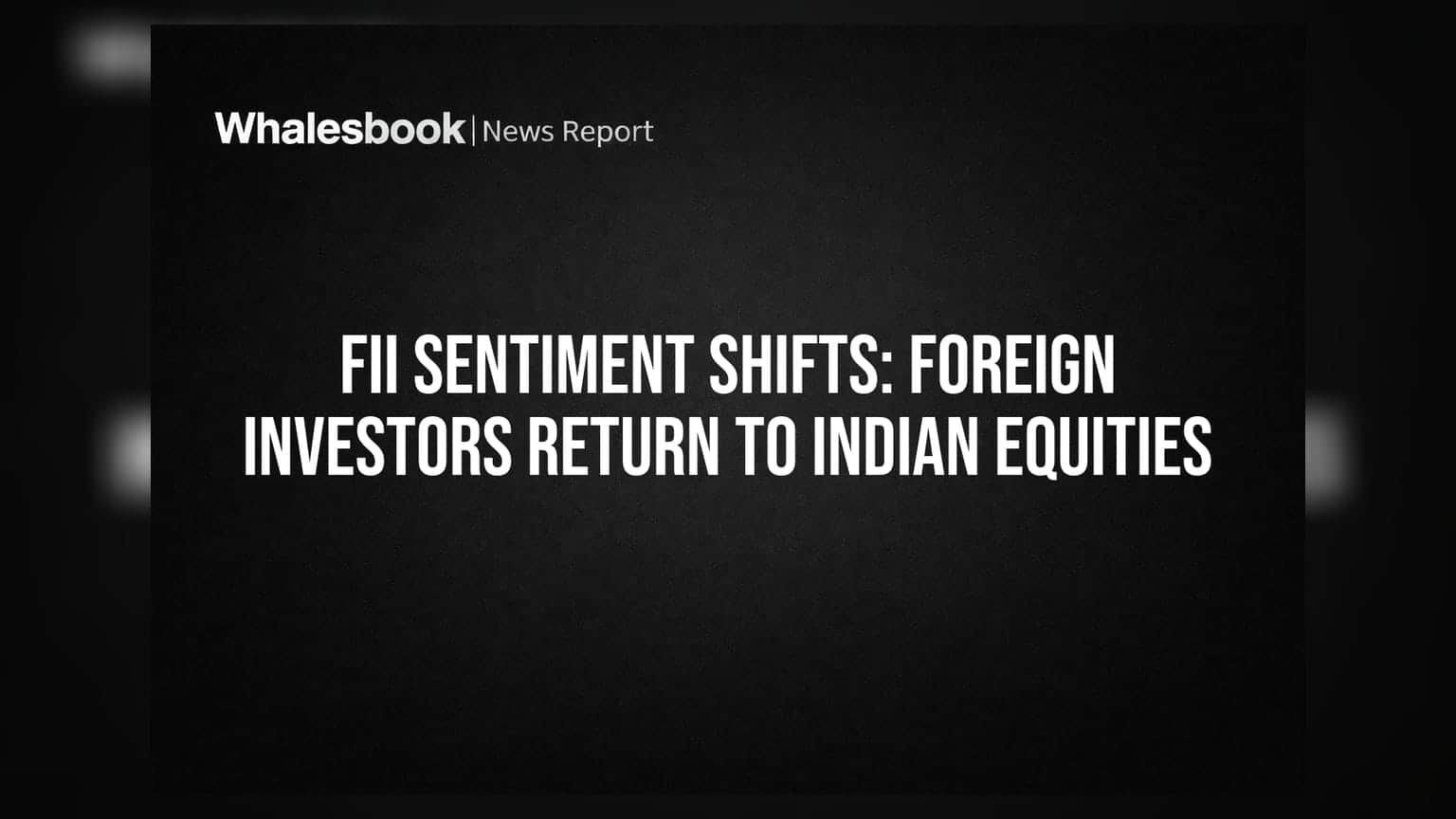 FII की वापसी: विदेशी निवेशकों का भारतीय इक्विटी में लौटा रुझान