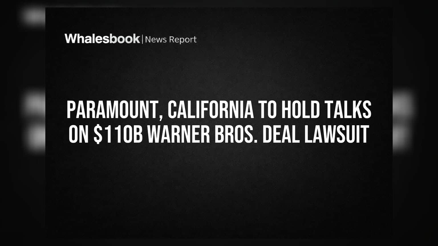 Paramount-California பேச்சுவார்த்தை: $110 பில்லியன் Warner Bros. ஒப்பந்த வழக்கு தீர்க்கப்படுமா?