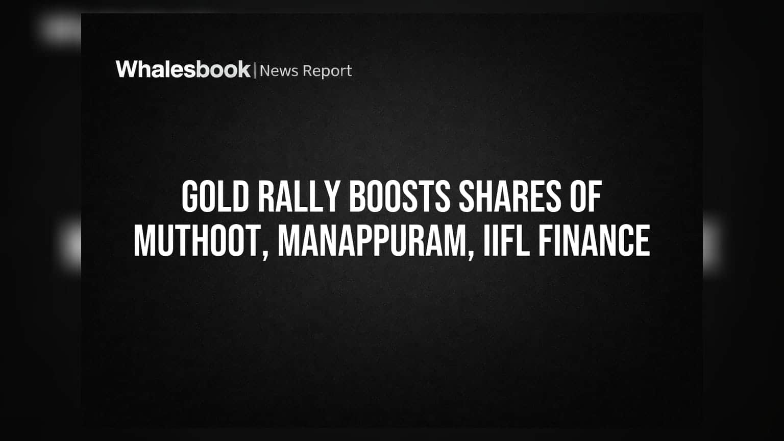 Muthoot, Manappuram, IIFL Finance షేర్లలో దూకుడు: బంగారం ధరలు 3 నెలల గరిష్టానికి చేరడంతో ఇన్వెస్టర్లకు లాభాలు