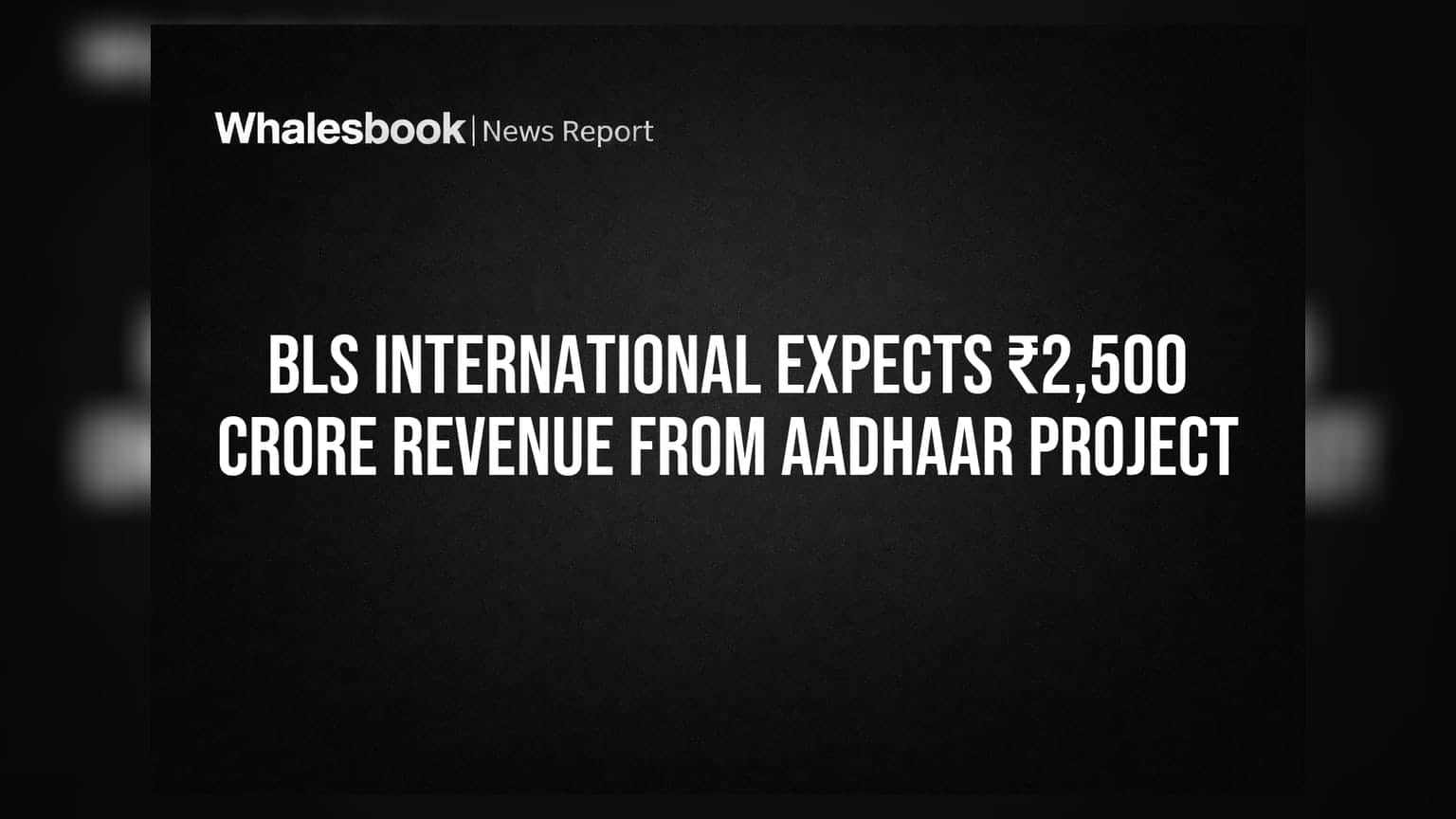 BLS International: आधार प्रोजेक्ट से ₹2,500 करोड़ की कमाई का अनुमान, जानिए क्या है दांव पर?