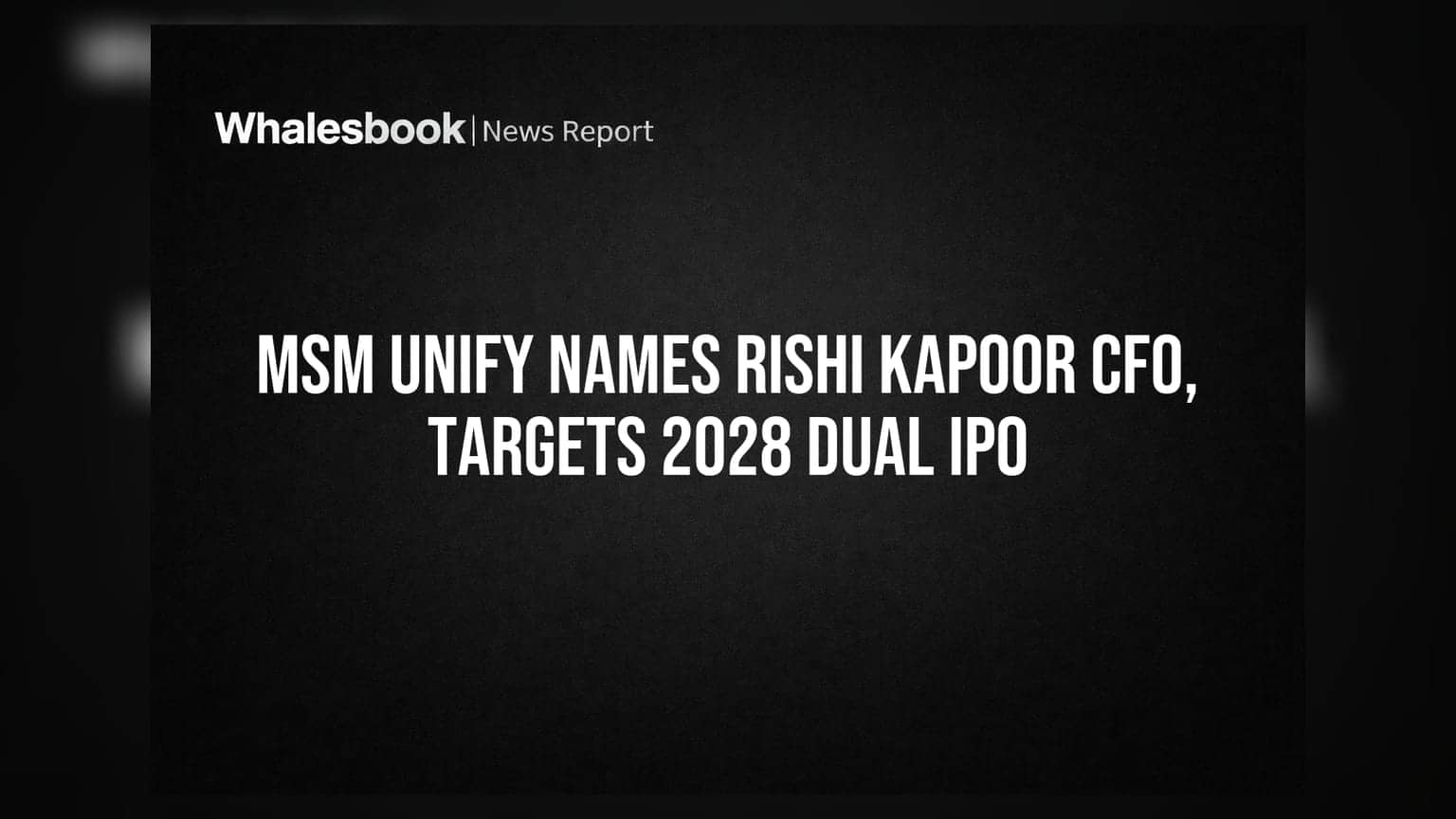 MSM Unify માં મોટા ફેરફાર: Rishi Kapoor બન્યા નવા CFO, 2028માં Dual IPO ની યોજના