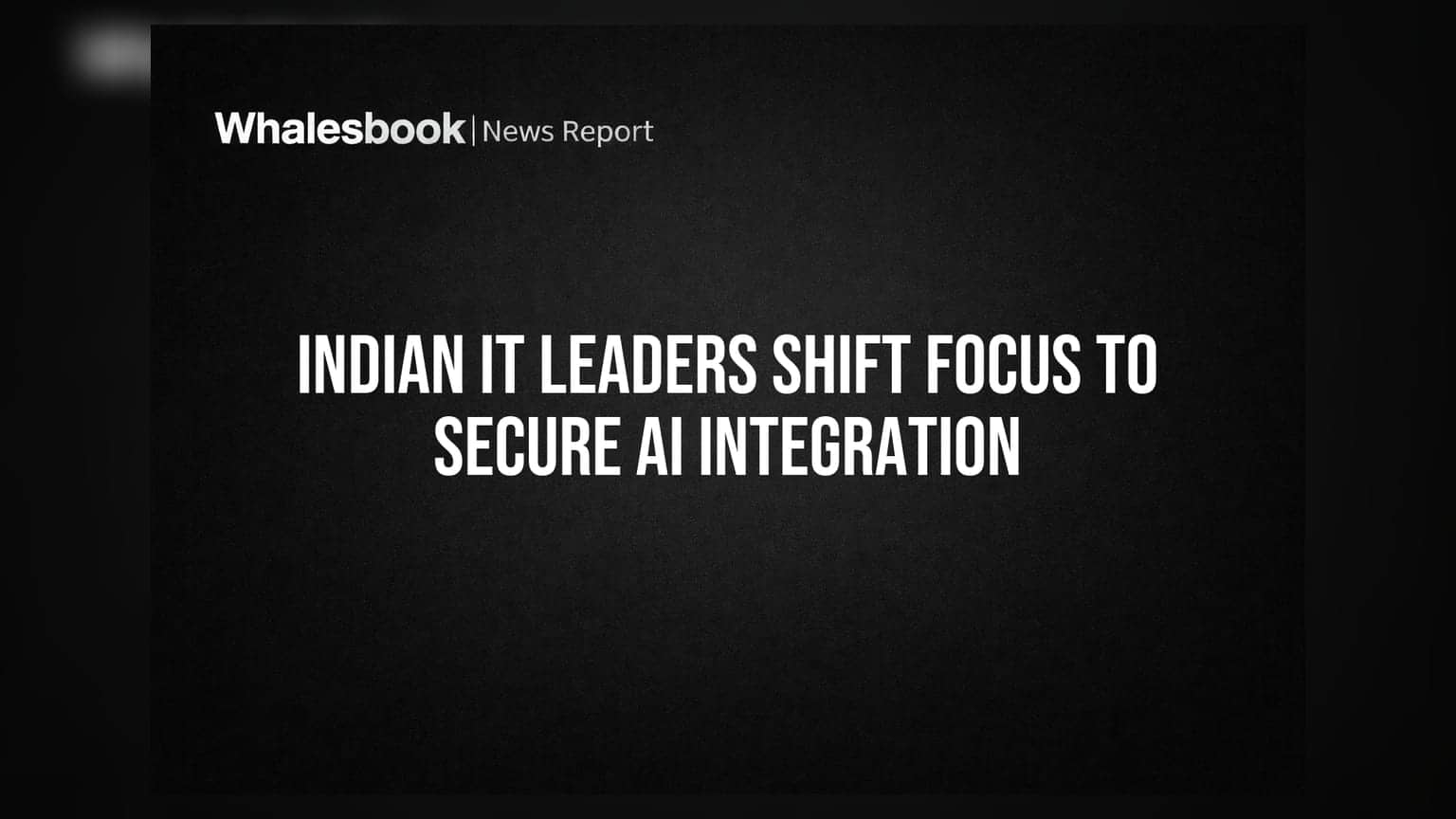 Indian IT Leaders Shift Focus to Secure AI Integration