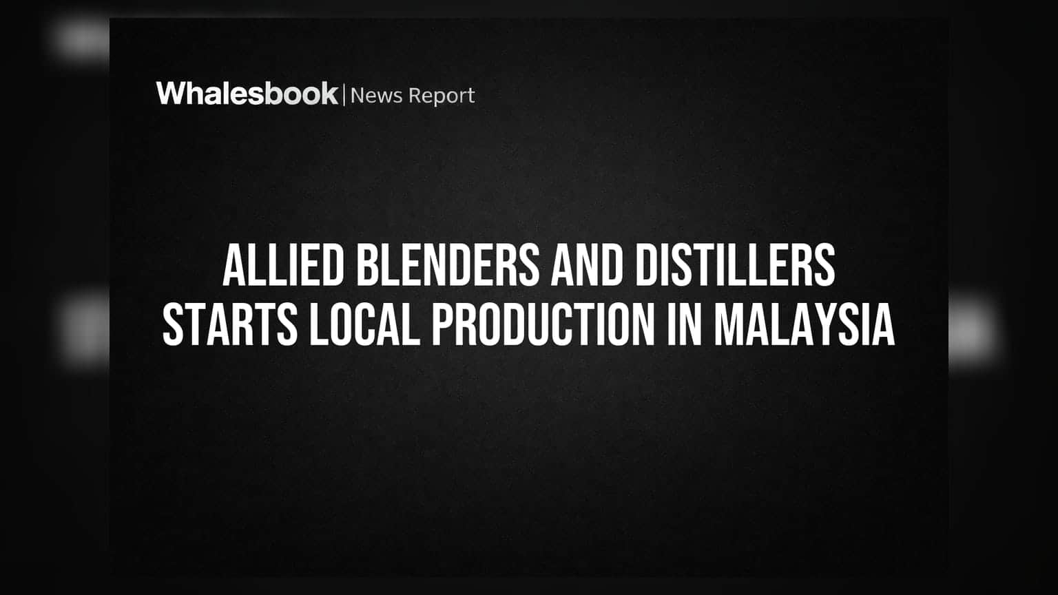 Allied Blenders and Distillers Starts Local Production in Malaysia