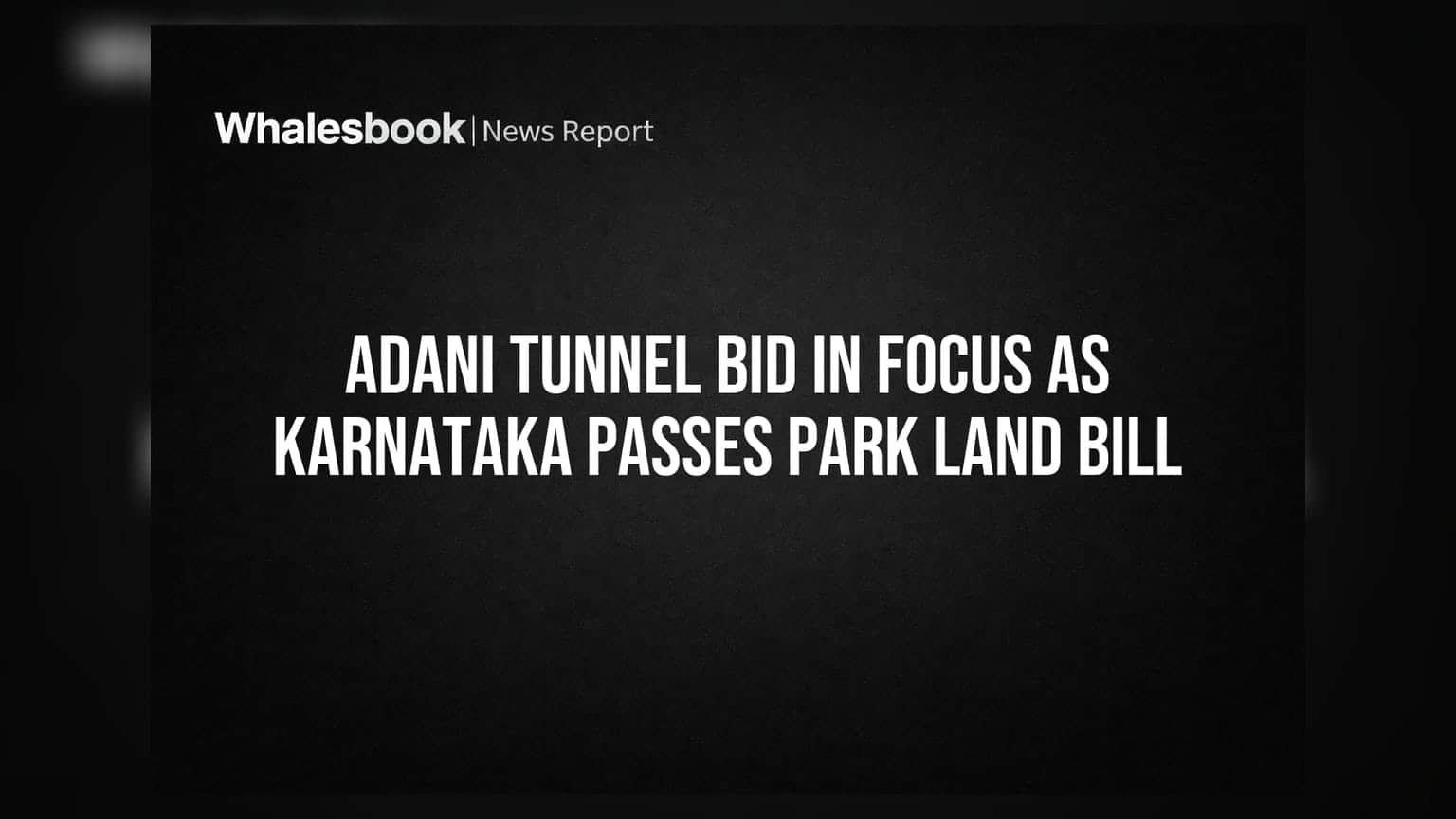 Adani Tunnel Bid In Focus: કર્ણાટકમાં પાર્ક જમીન બિલ પસાર, રોકાણકારોની નજર Adani Enterprises પર