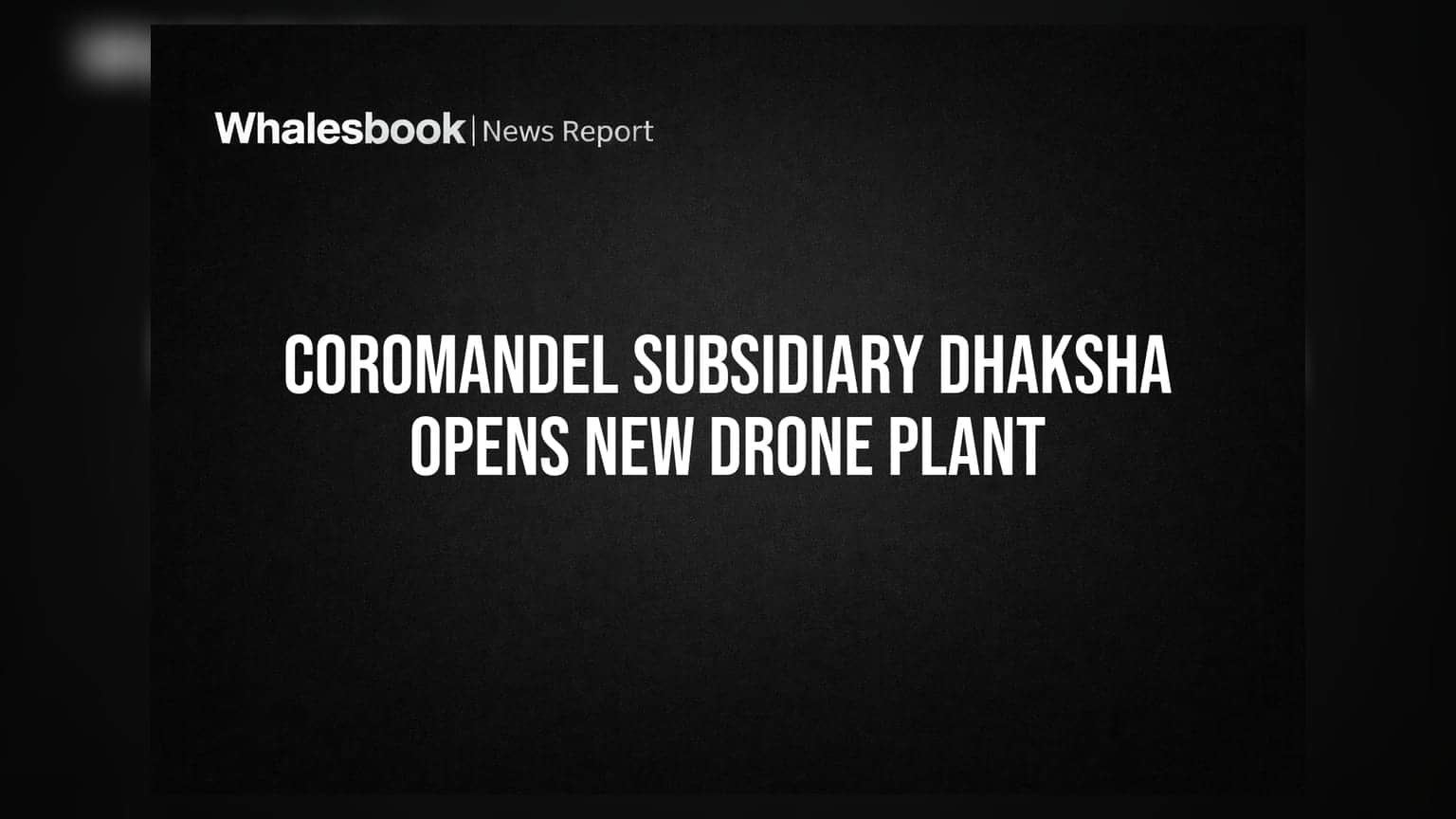 Coromandel Subsidiary Dhaksha Opens New Drone Plant