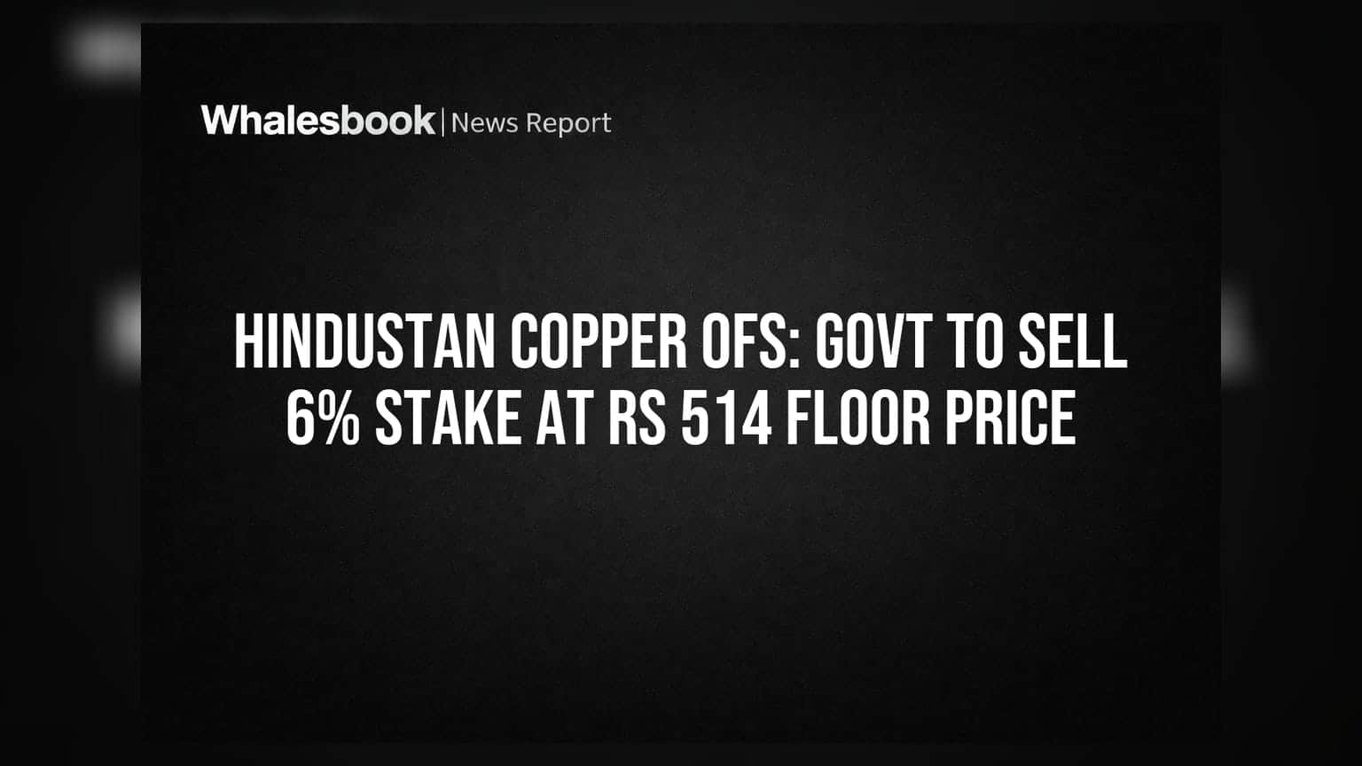 Hindustan Copper OFS: Govt to Sell 6% Stake at Rs 514 Floor Price