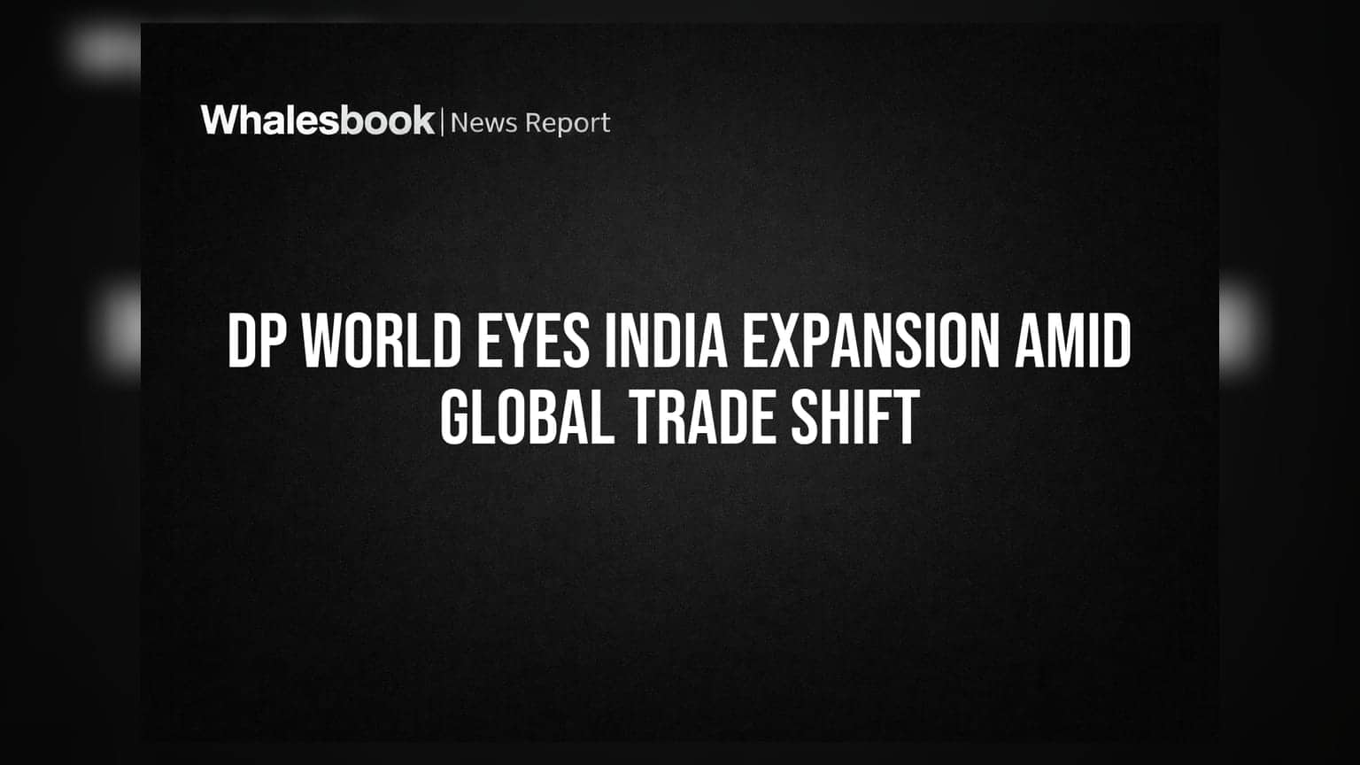 DP World का भारत में बड़ा दांव: $5 अरब के निवेश की तैयारी, जानिए क्यों?