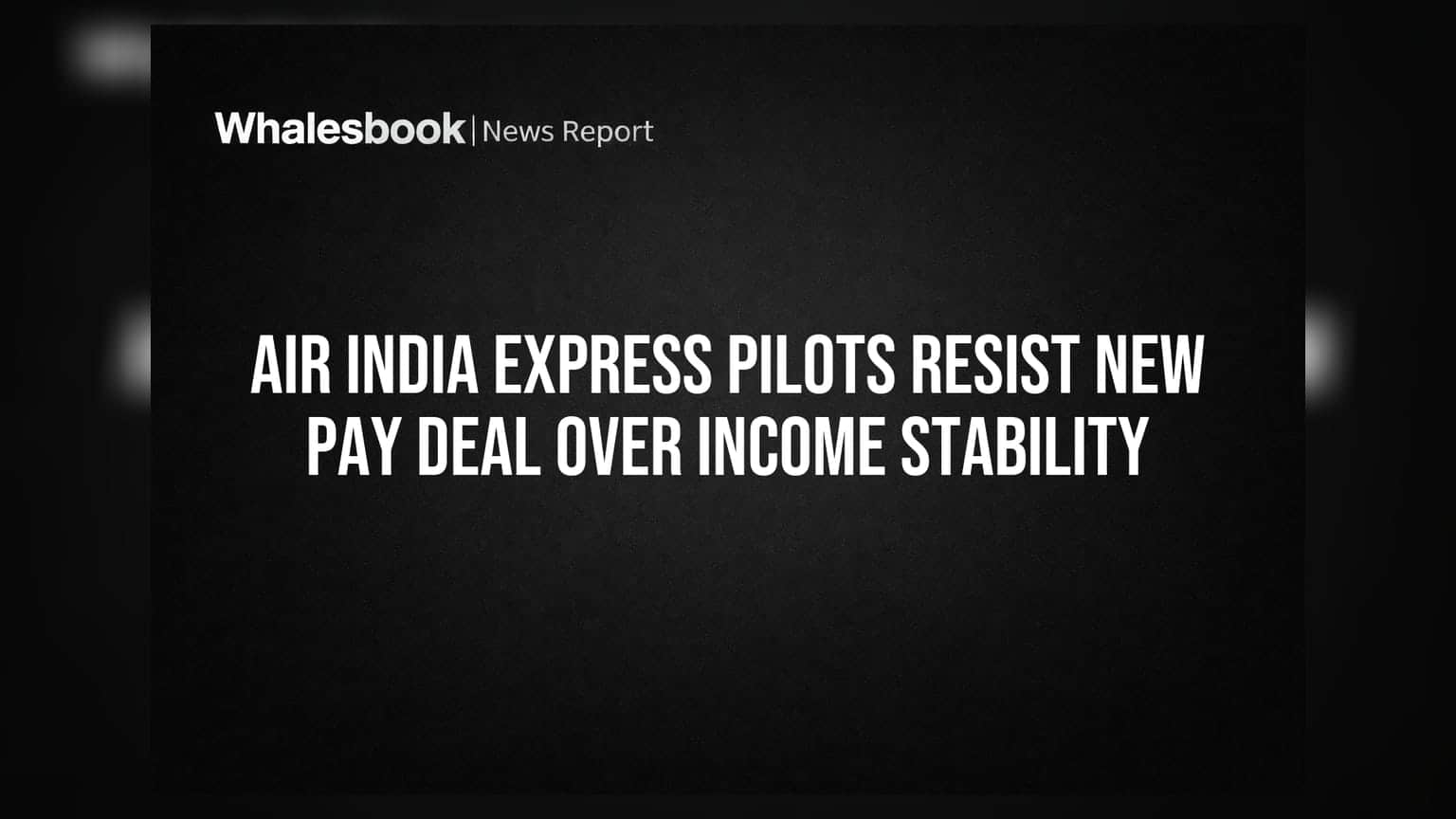 Air India Express Pilots Resist New Pay Deal Over Income Stability