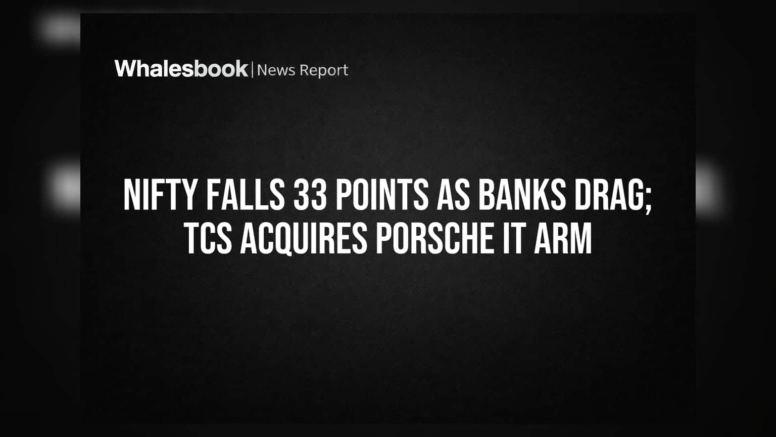 Nifty Falls 33 Points As Banks Drag; TCS Acquires Porsche IT Arm