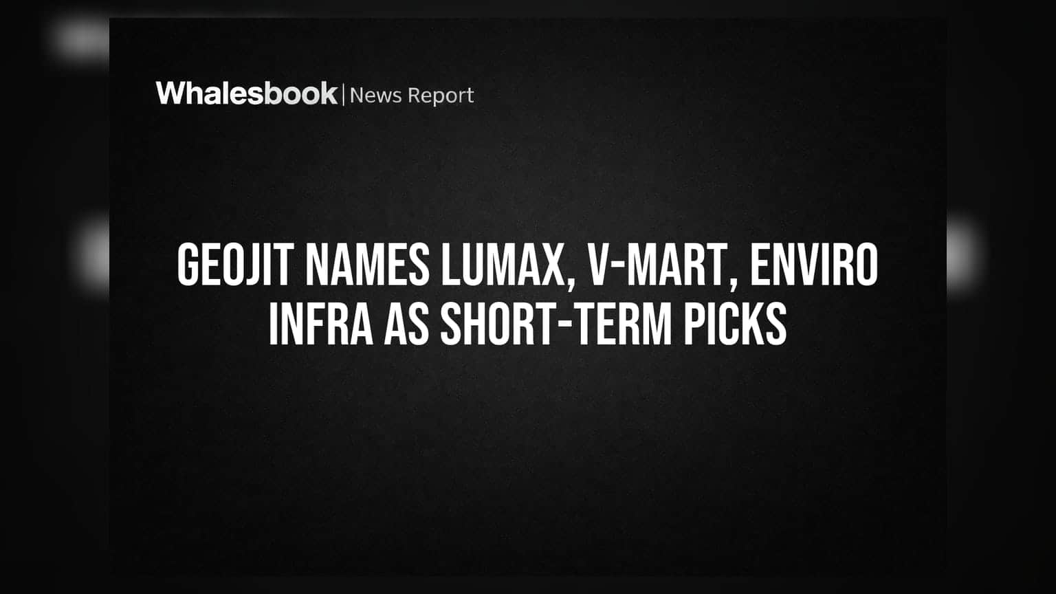 Geojit Names Lumax, V-Mart, Enviro Infra As Short-Term Picks