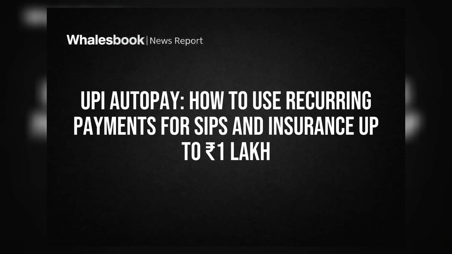 UPI AutoPay: ਹੁਣ SIP ਅਤੇ ਬੀਮਾ ਪ੍ਰੀਮੀਅਮ ਵਰਗੀਆਂ ਭੁਗਤਾਨਾਂ ਨੂੰ ₹1 ਲੱਖ ਤੱਕ ਕਰੋ ਆਟੋਮੈਟਿਕ!