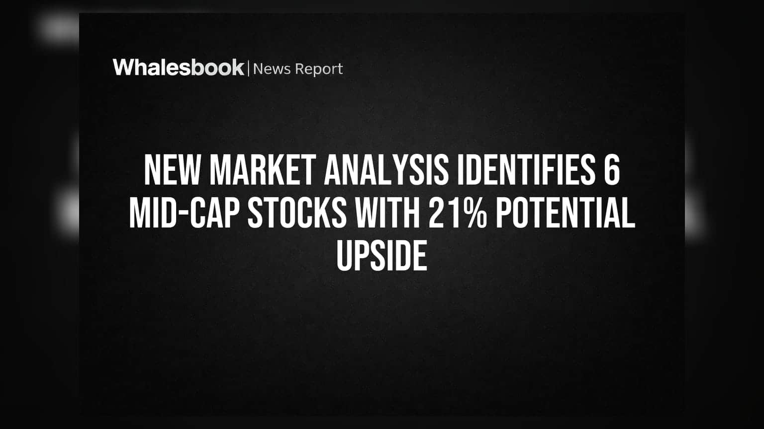 New Market Analysis Identifies 6 Mid-Cap Stocks With 21% Potential Upside