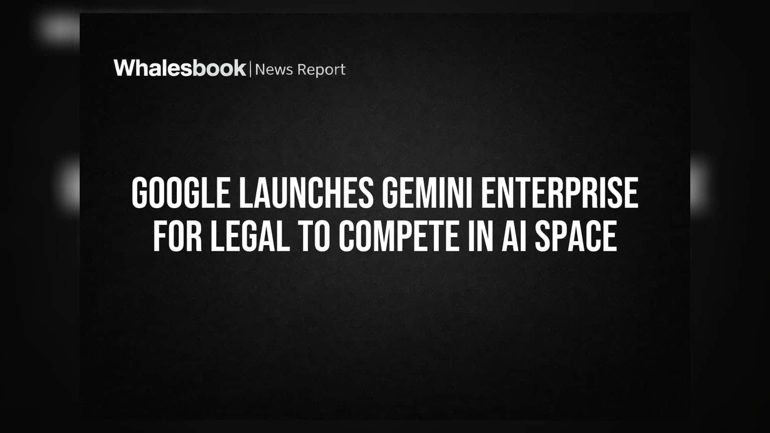 Google Launches Gemini Enterprise for Legal to Compete in AI Space