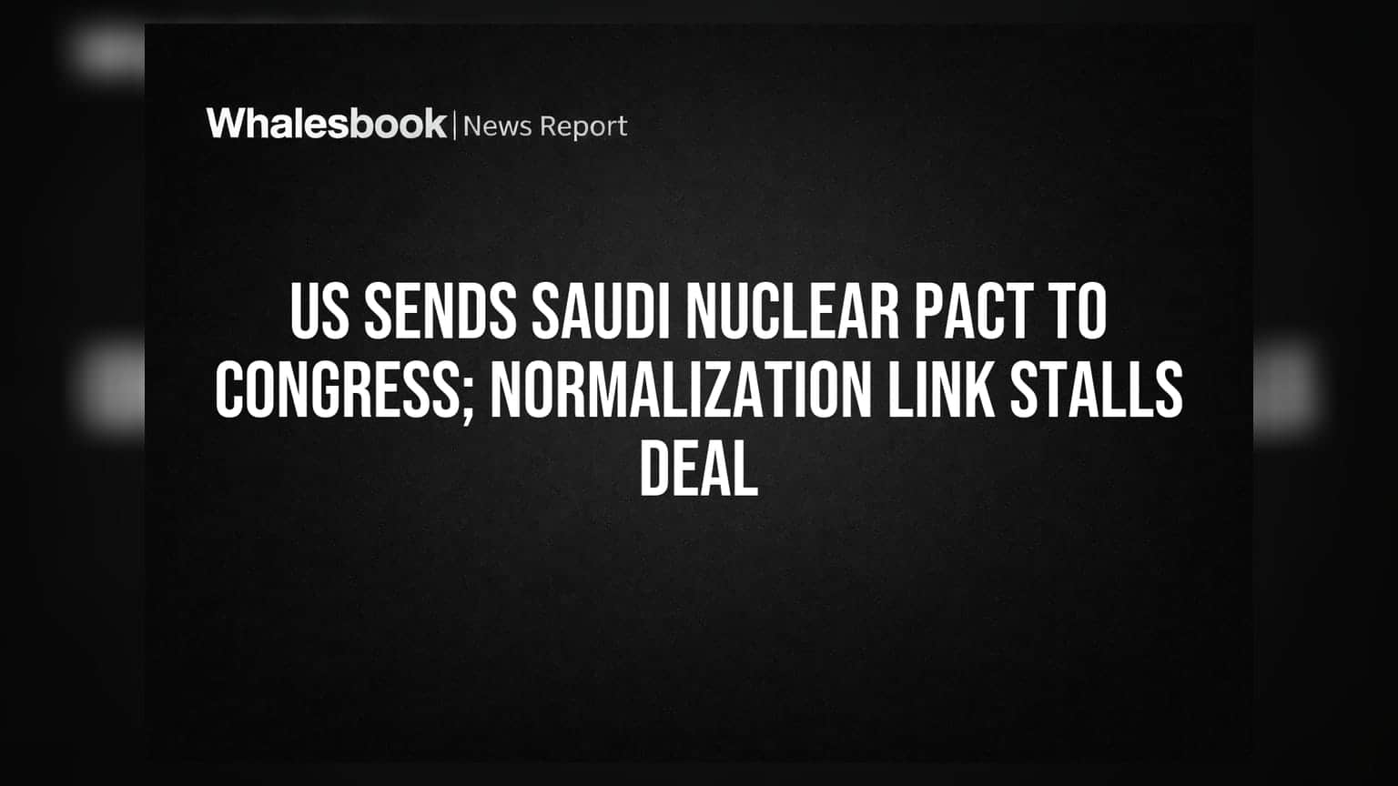 Saudi-US Nuclear Deal: अमेरिकेने अणु करार काँग्रेसकडे पाठवला, इस्रायलशी संबंधांच्या अटीमुळे पेच
