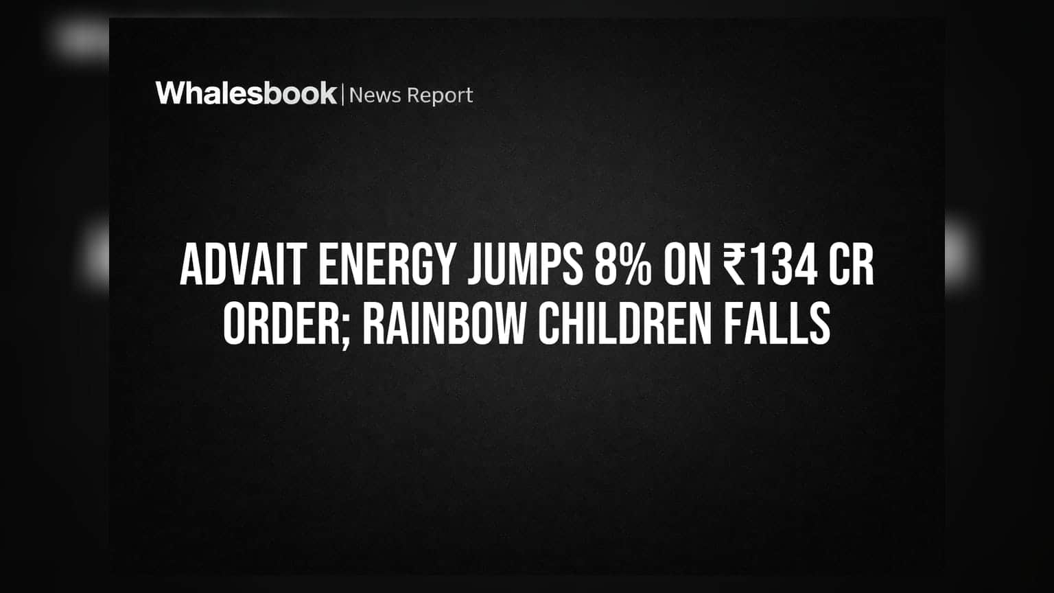 Advait Energy: భారీ ఆర్డర్‌తో 8% పెరిగిన షేర్.. Rainbow Childrenలో మాత్రం అస్థిరత!