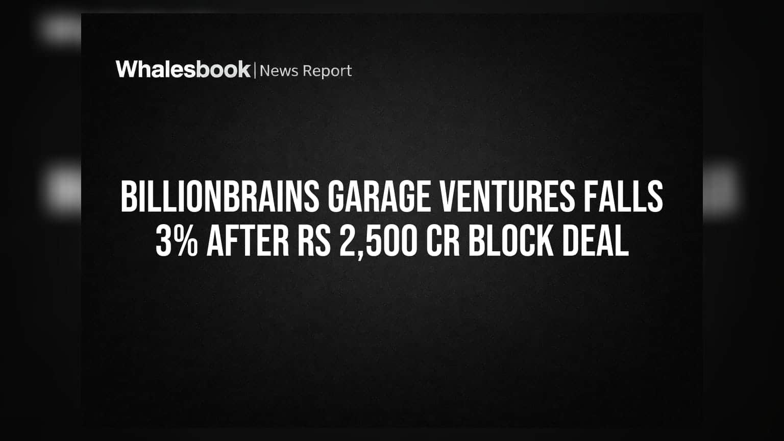 Billionbrains Garage Ventures में भारी गिरावट: ₹2,500 करोड़ के ब्लॉक डील से फिसला शेयर