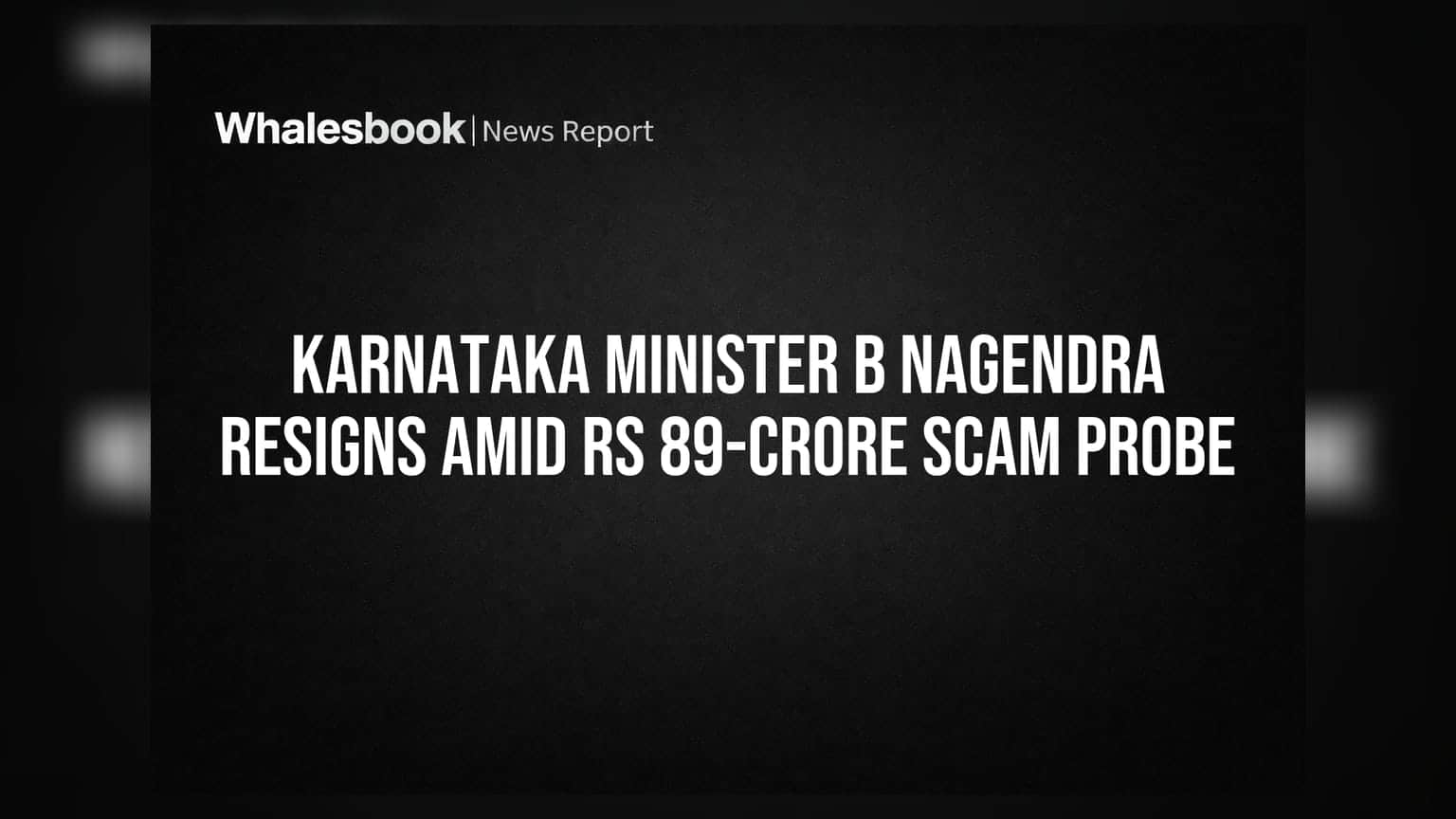Karnataka Minister B Nagendra Resigns Amid Rs 89-Crore Scam Probe
