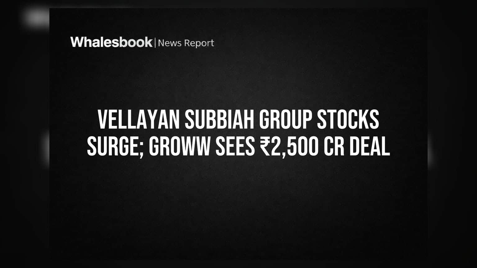 Vellayan Subbiah Group Stocks: मल्टिबॅगर परतावा आणि Groww मध्ये **₹2,500 कोटींचा** मोठा व्यवहार