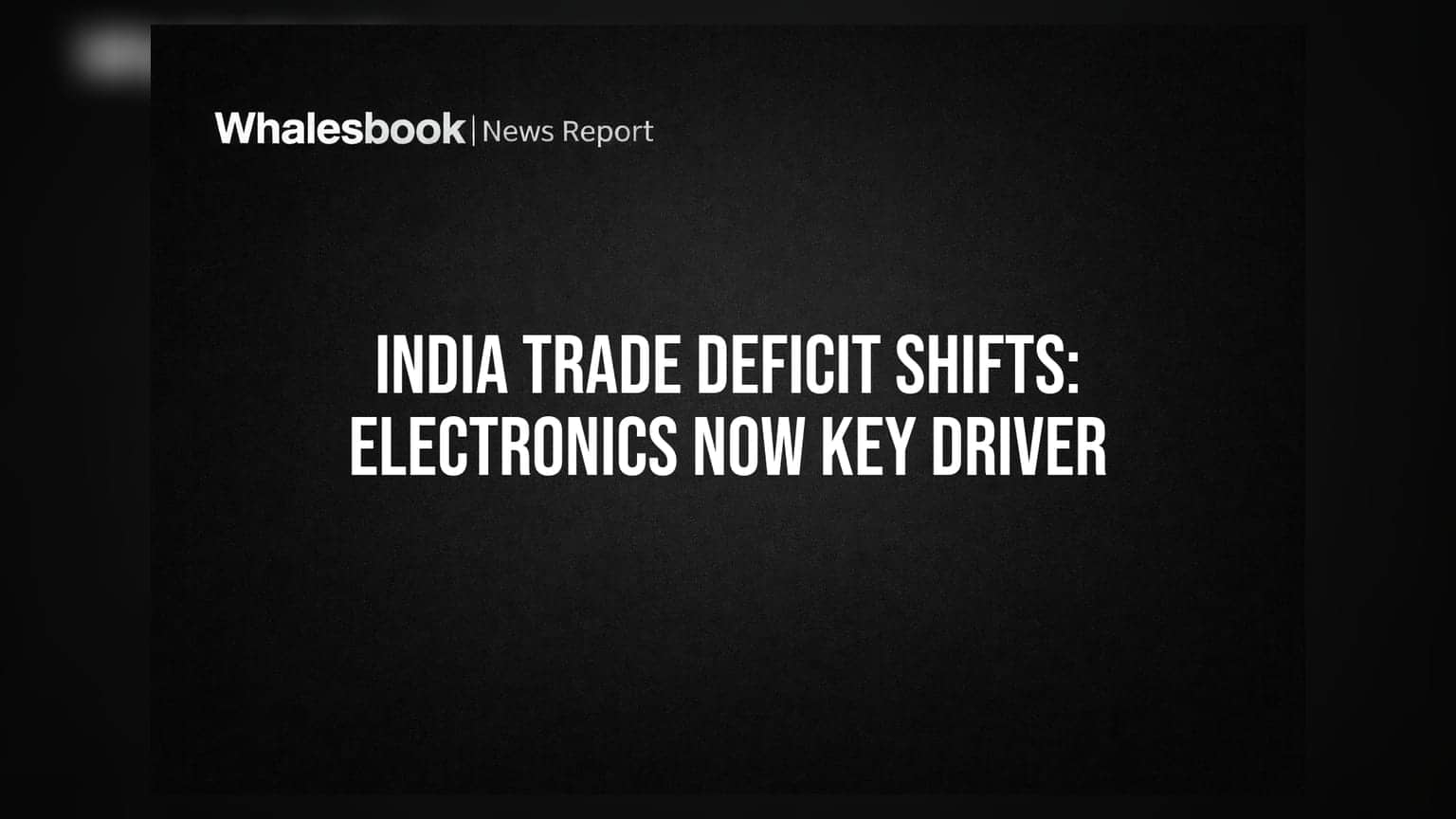 India Trade Deficit: आता तेलापेक्षा इलेक्ट्रॉनिक्स बनले चिंतेचे कारण, सरकारी योजनेने बदलणार चित्र