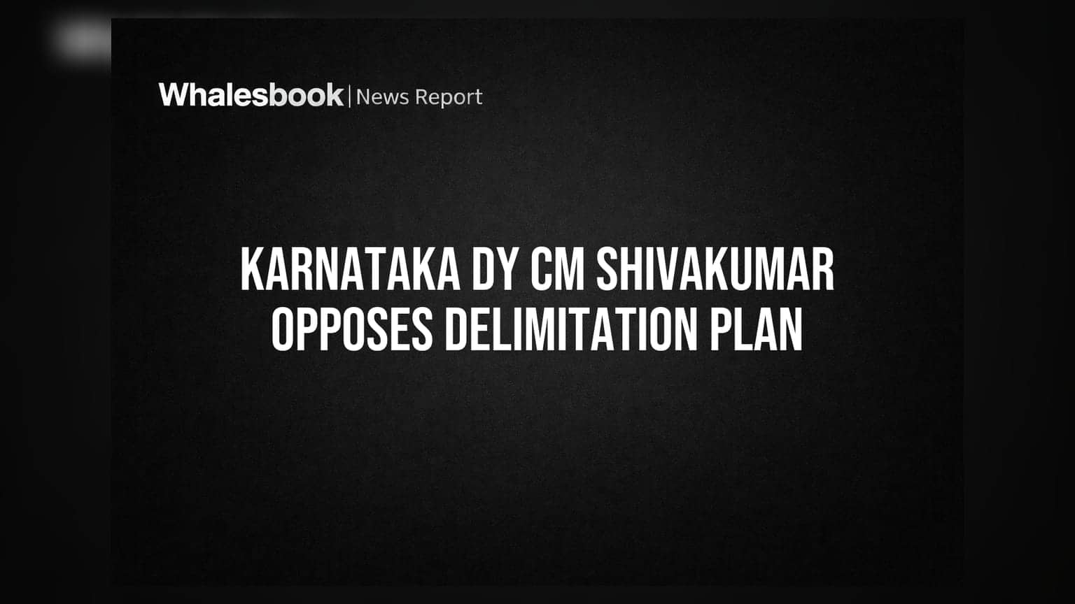 Lok Sabha Delimitation: કર્ણાટકના Dy CM શિવકુમારનો વિરોધ, જાણો રોકાણકારો માટે કેમ છે મહત્વનું