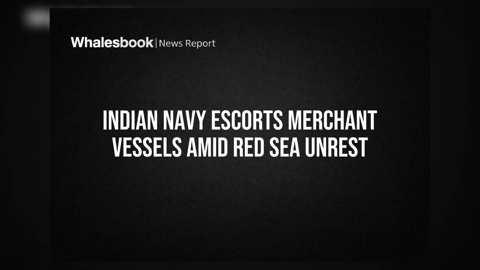 Red Sea માં તણાવ: Indian Navy એ સુરક્ષિત કરાવી મર્ચન્ટ શિપ્સની અવરજવર