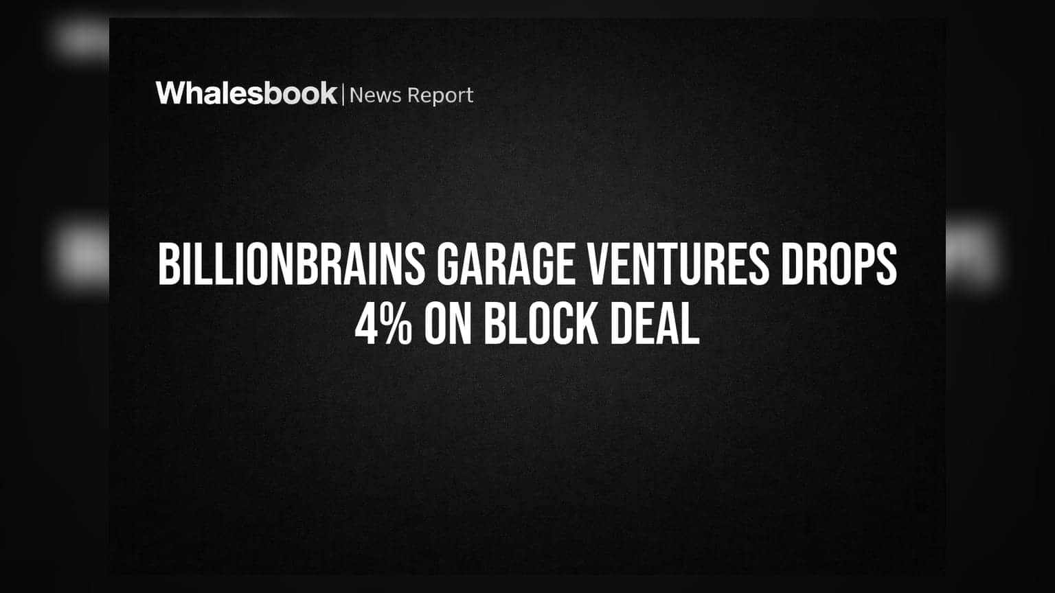Billionbrains Garage Ventures Drops 4% On Block Deal