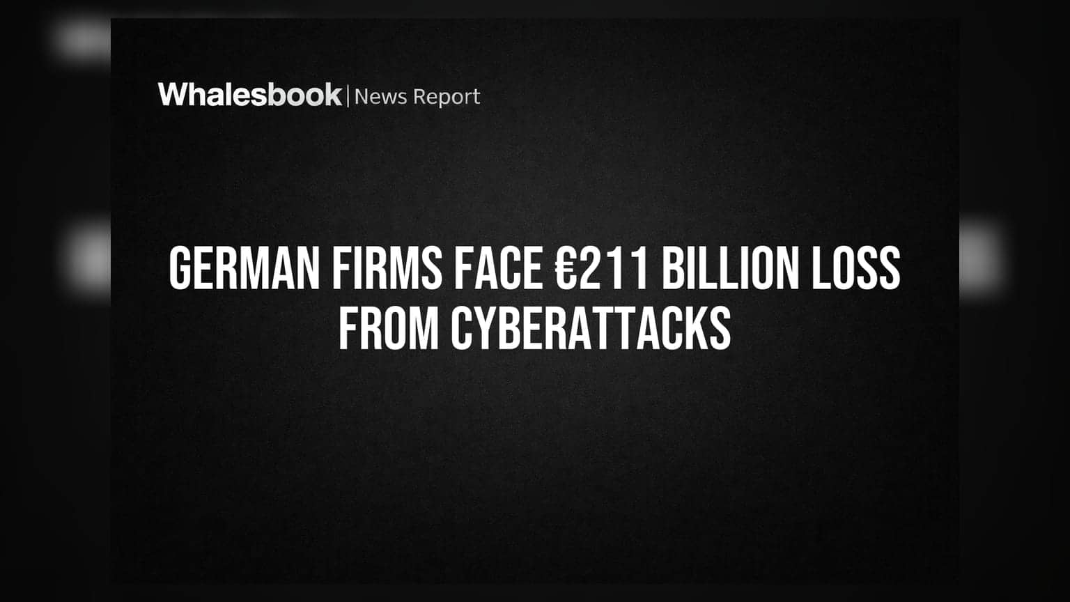 German Firms Face €211 Billion Loss From Cyberattacks