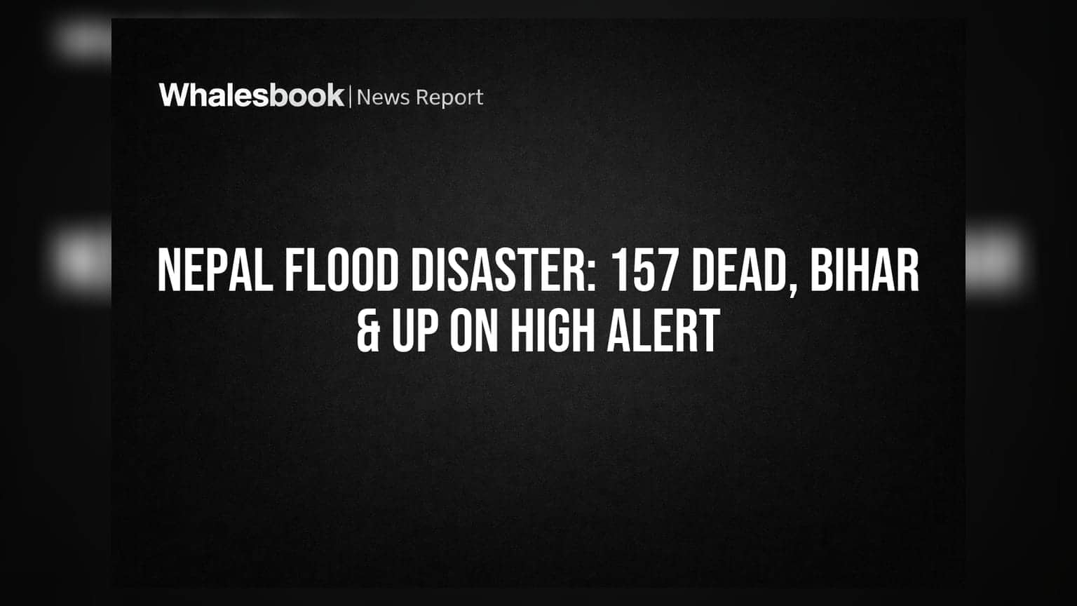 Nepal Flood Disaster: 157 ਦੀ ਮੌਤ, ਬਿਹਾਰ ਅਤੇ ਯੂਪੀ ਵਿੱਚ ਹਾਈ ਅਲਰਟ