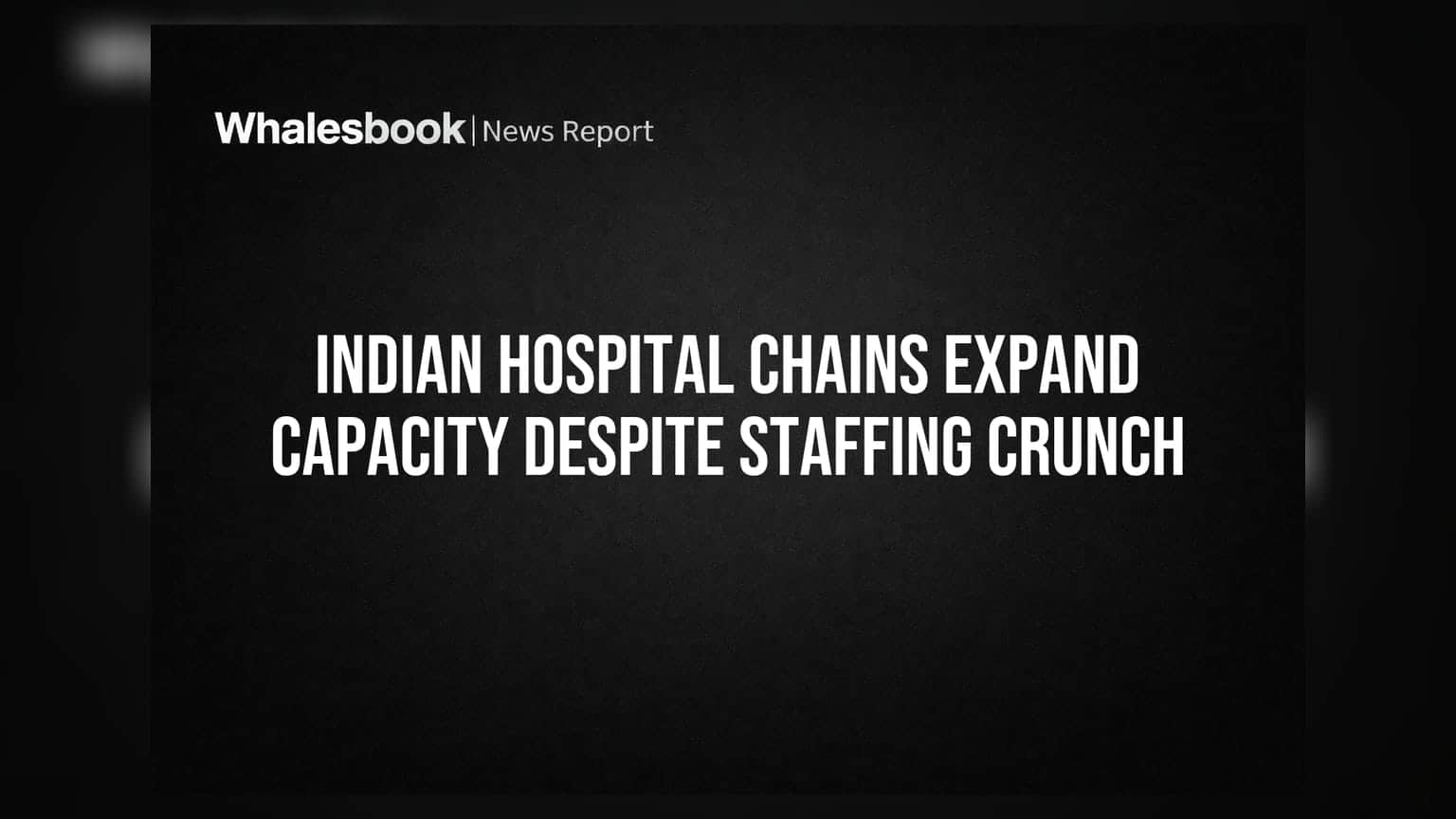 Indian Hospital Chains: હોસ્પિટલ સેક્ટરમાં મોટું વિસ્તરણ, છતાં સ્ટાફની અછત બની ચિંતાનો વિષય