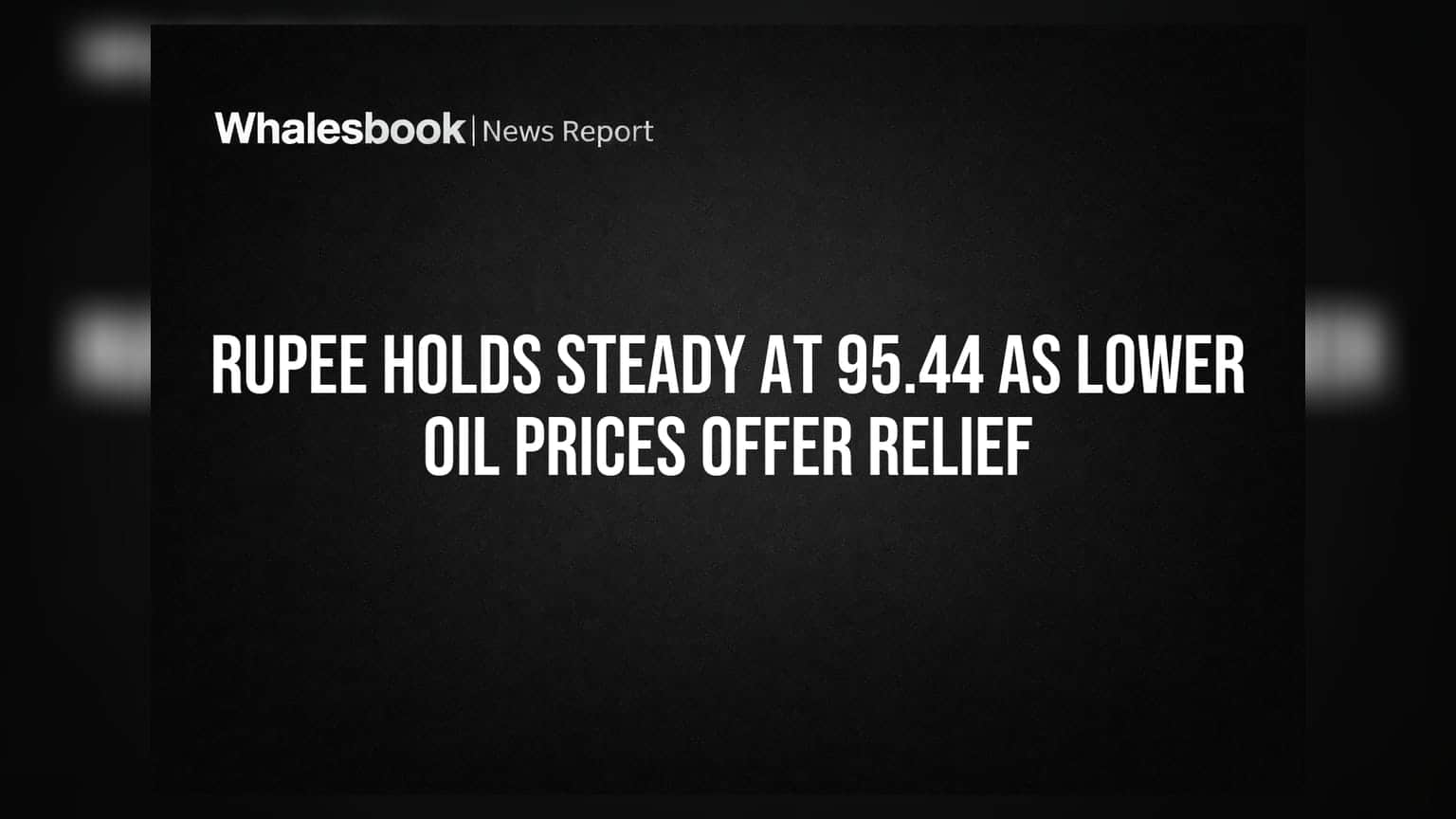Rupee Holds Steady at 95.44 as Lower Oil Prices Offer Relief