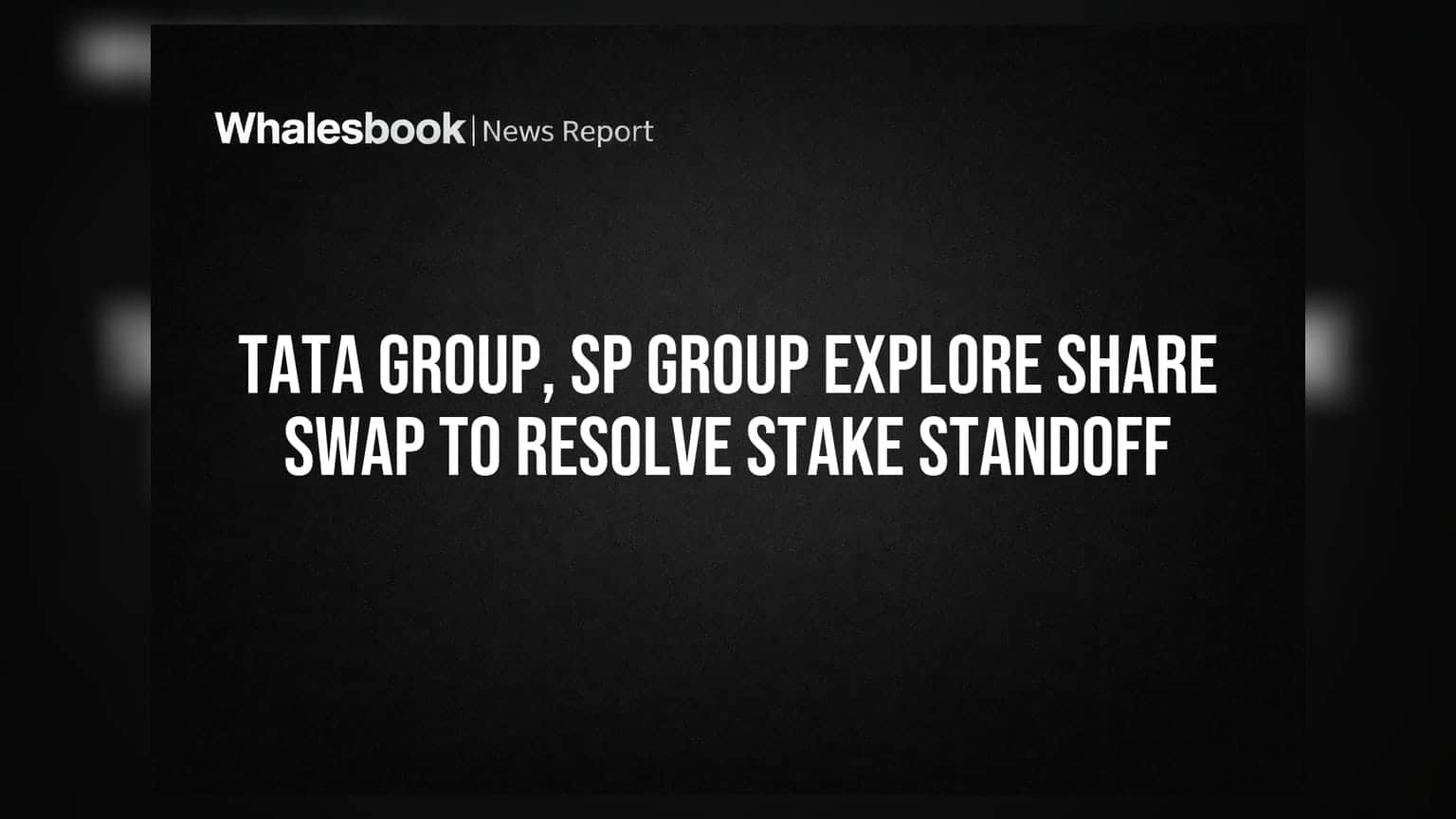 Tata Group, SP Group Explore Share Swap to Resolve Stake Standoff