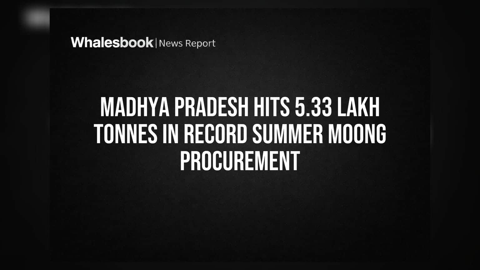 Madhya Pradesh Hits 5.33 Lakh Tonnes in Record Summer Moong Procurement