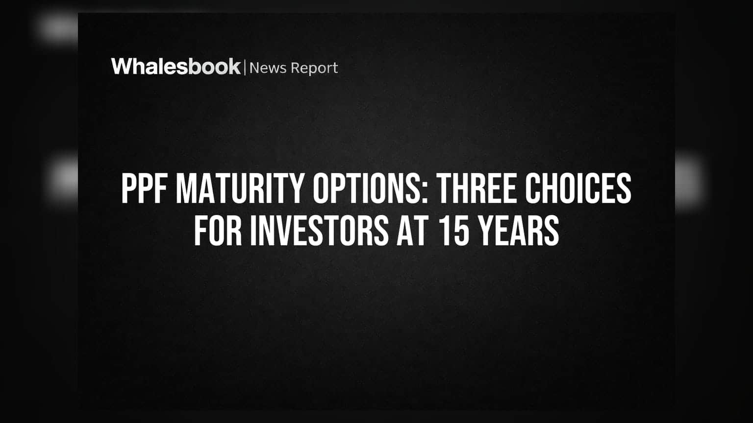 PPF Maturity Options: Three Choices for Investors at 15 Years