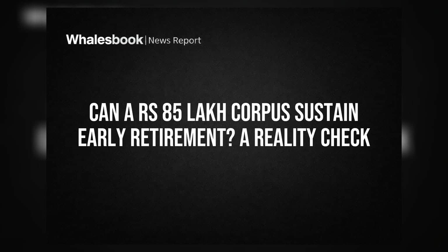 Early Retirement: ८५ लाखांच्या कॉर्पसवर निवृत्ती घेणे योग्य आहे का? धोके आणि वास्तव जाणून घ्या