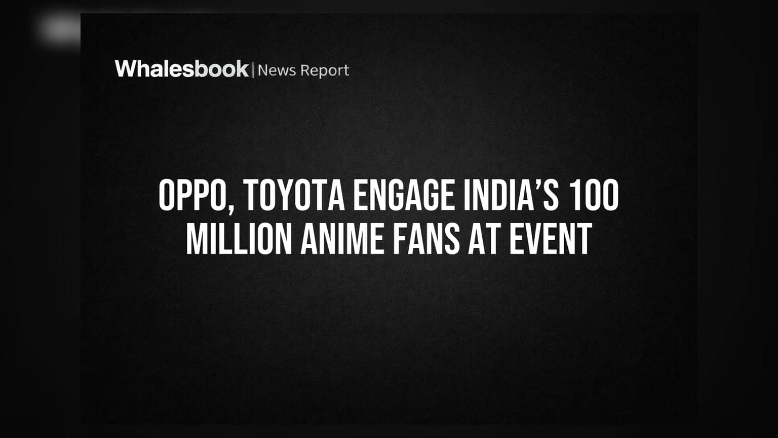 Oppo, Toyota Engage India’s 100 Million Anime Fans at Event