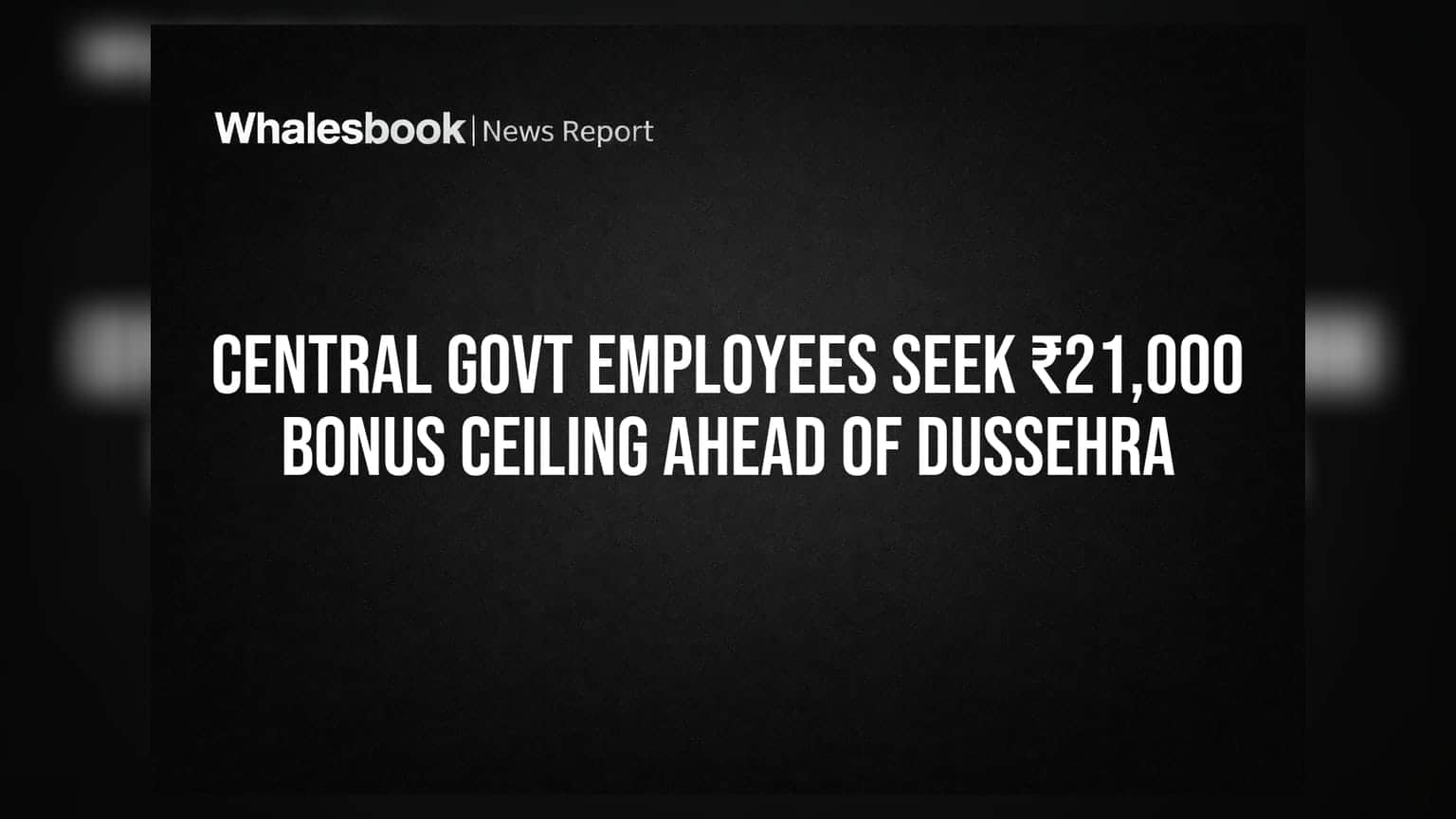 Central Govt Employees Seek ₹21,000 Bonus Ceiling Ahead of Dussehra