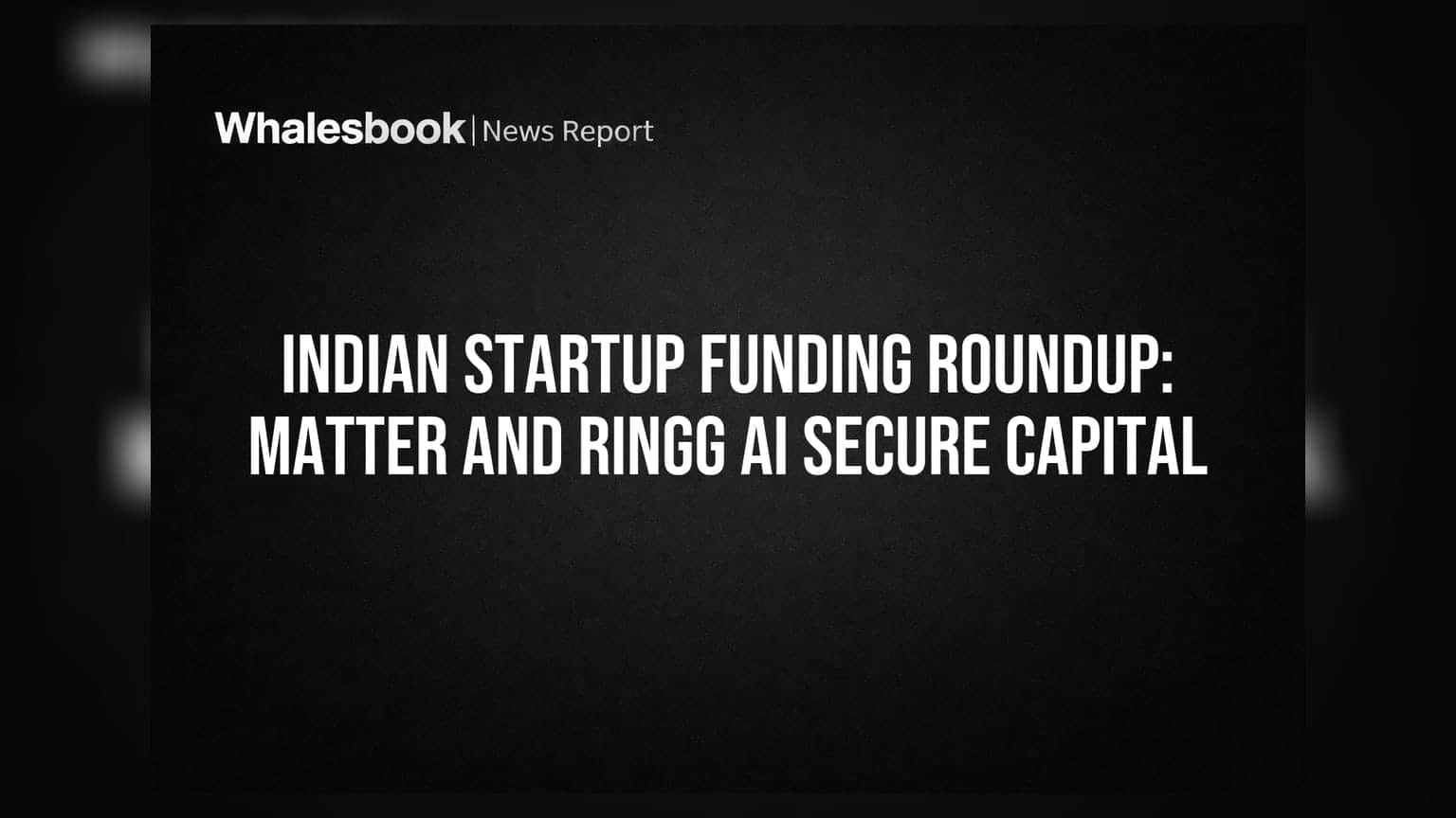 Startup Funding Roundup: Matter और Ringg AI ने जुटाया बड़ा फंड, स्टार्टअप्स में हलचल